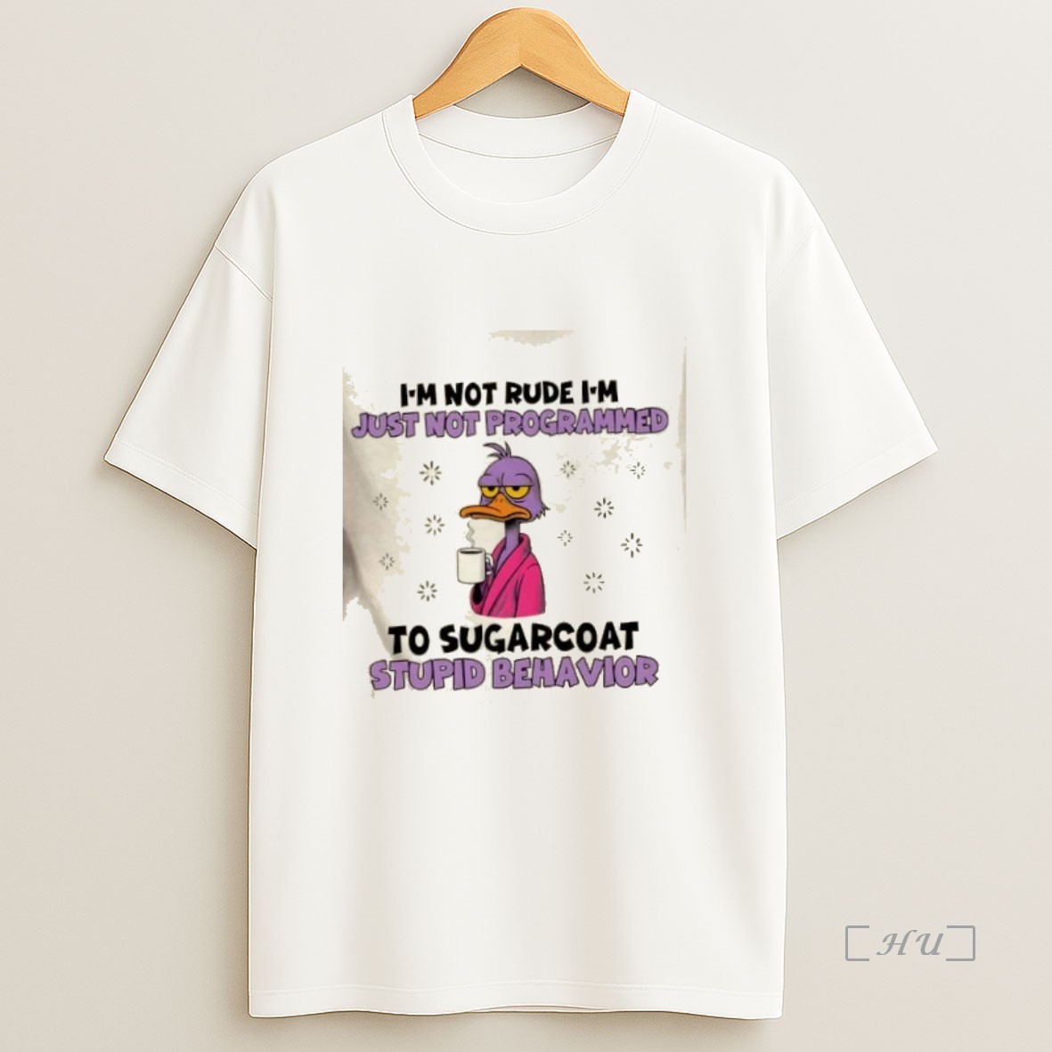 Officials Duck Im Not Rude Im Just Not Programmed To Sugarcoat Stupid Behavior Premium Shirt Sweatshirt Tee