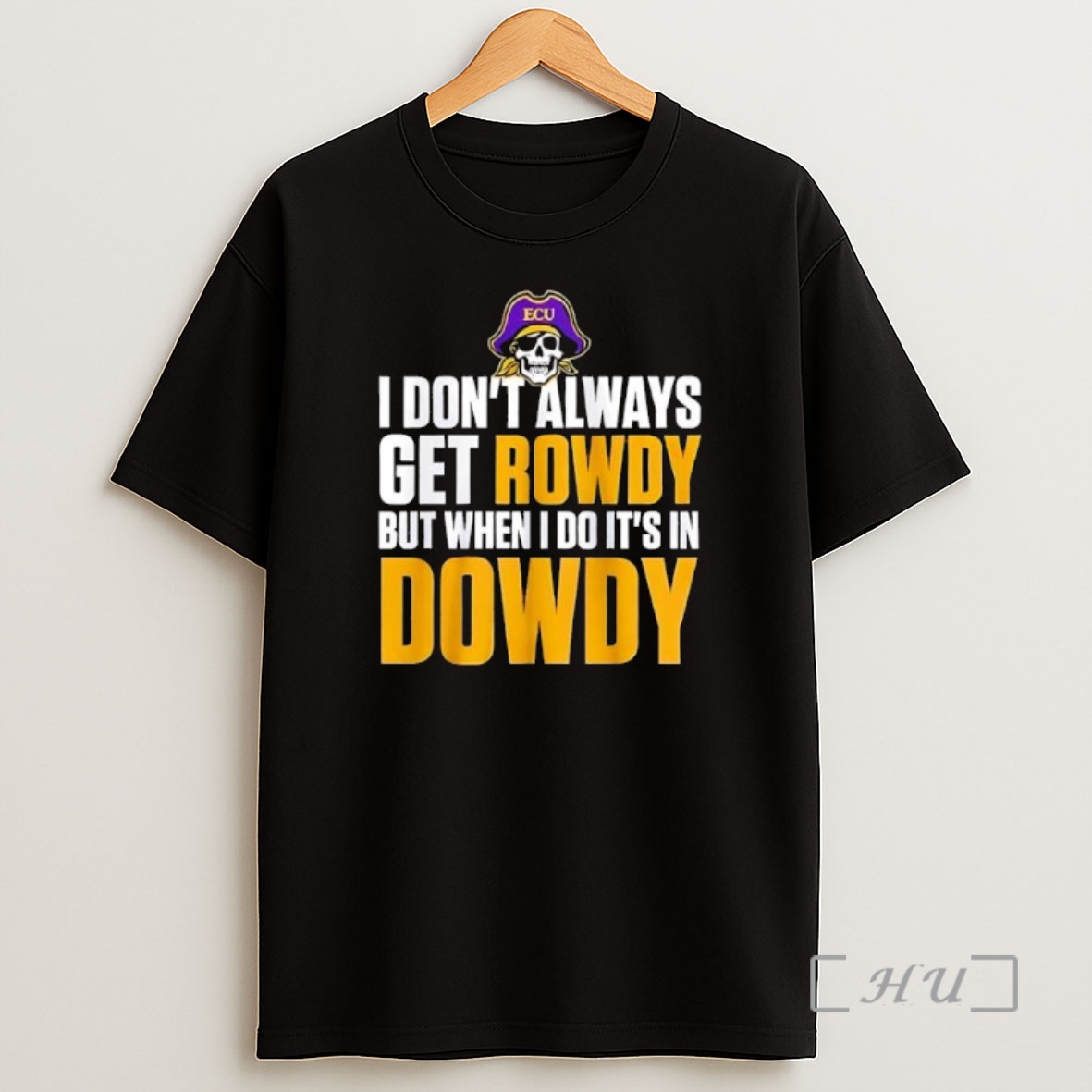 Officials Ecu I Dont Always Get Rowdy But When I Do Its In Dowdy Premium Shirt Sweatshirt Tee