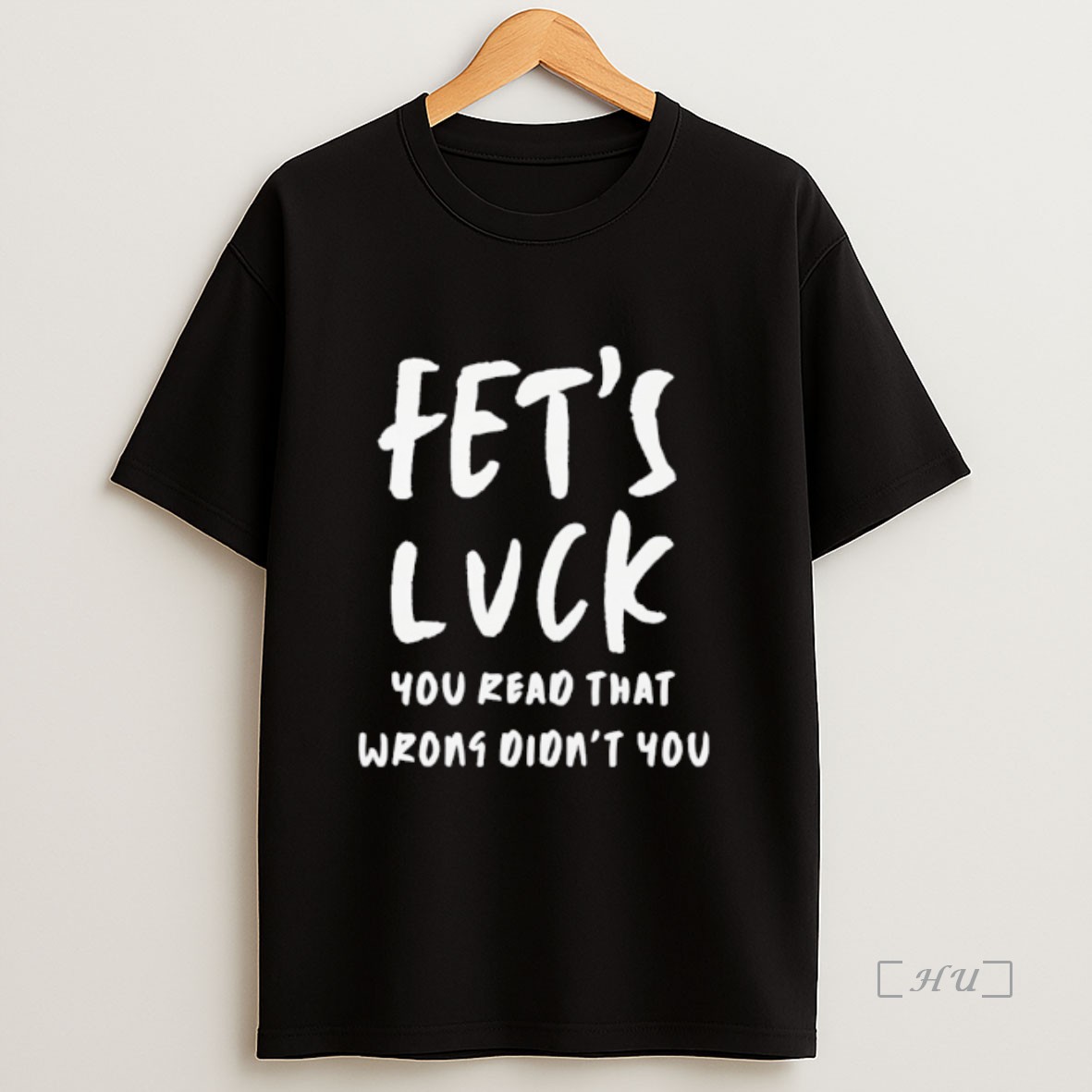 Officials Fets Luck You Read That Wrong Didnt You Premium Shirt Sweatshirt Tee