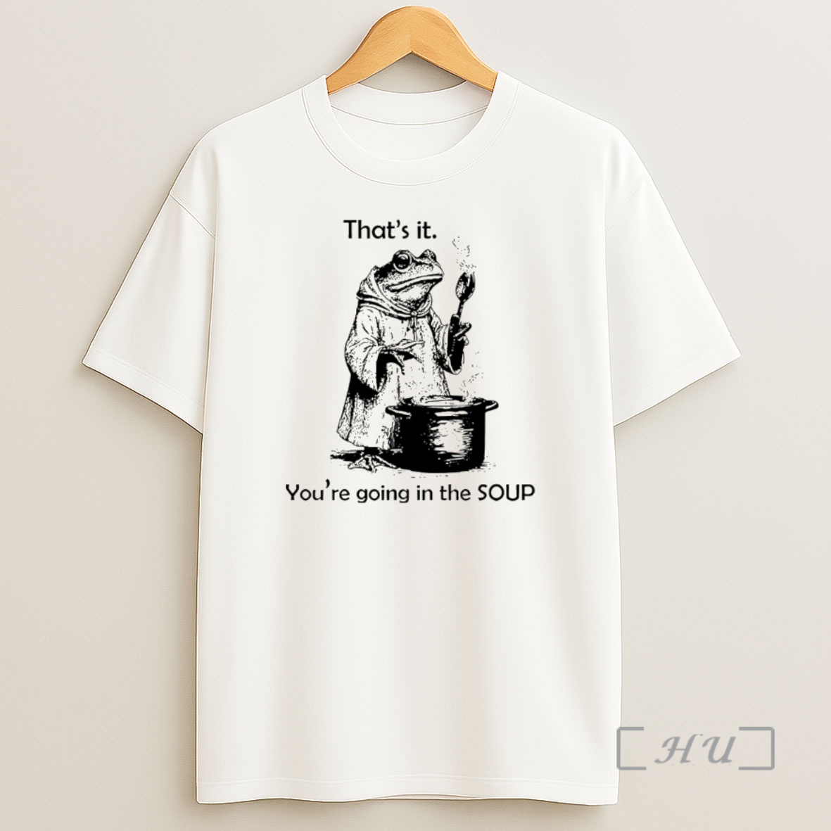 Officials Frog Is Making Soup Thats It Youre Going In The Soup Premium Shirt Sweatshirt Tee