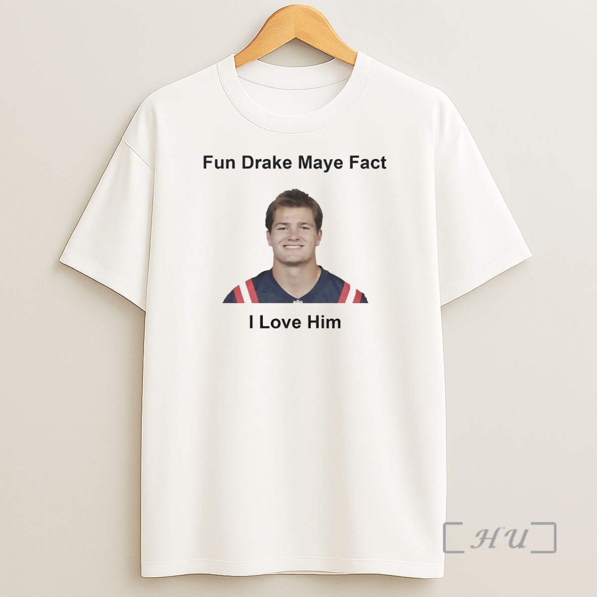 Officials Fun Drake Maye Fact I Love Him Premium Shirt Sweatshirt Tee