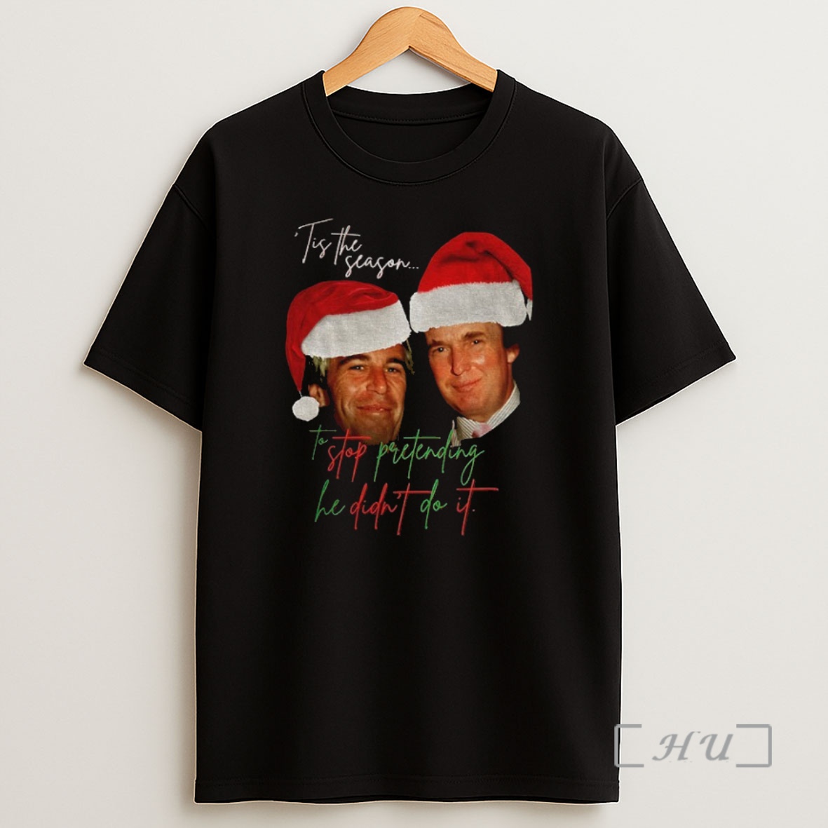 Officials Funny Anti Trump Christmas Trump And Epstein Tis The Season To Stop Pretending He Didnt Do It Premium Shirt Sweatshirt Tee