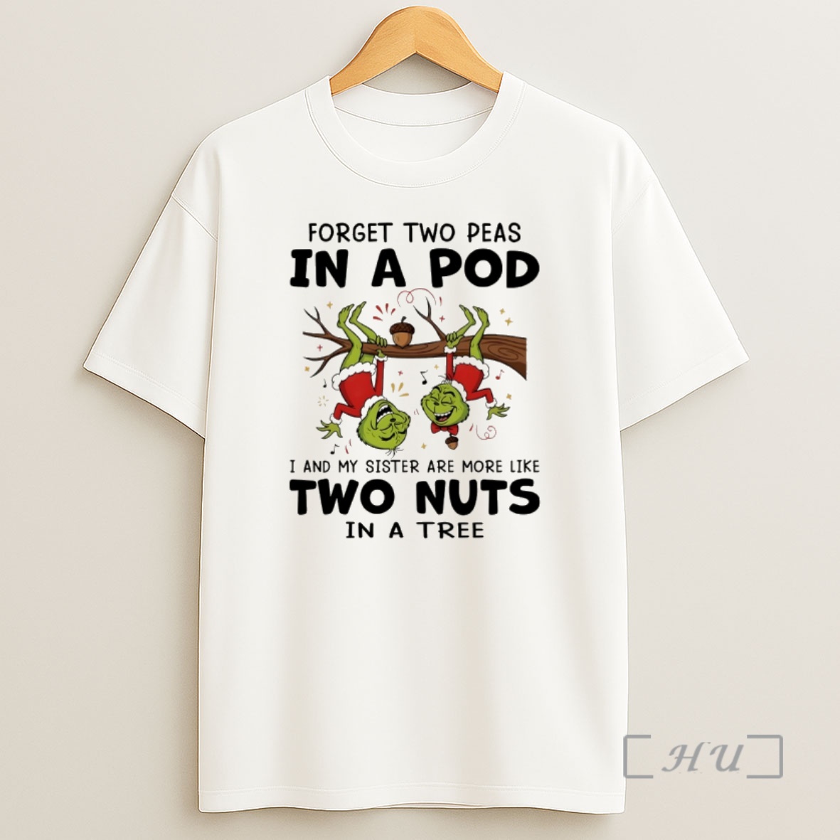 Officials Funny Grinch Santa Hat Forget Two Peas In A Pod I And My Sister Are More Like Two Nuts In A Tree Merry Christmas Premium Shirt Sweatshirt Tee