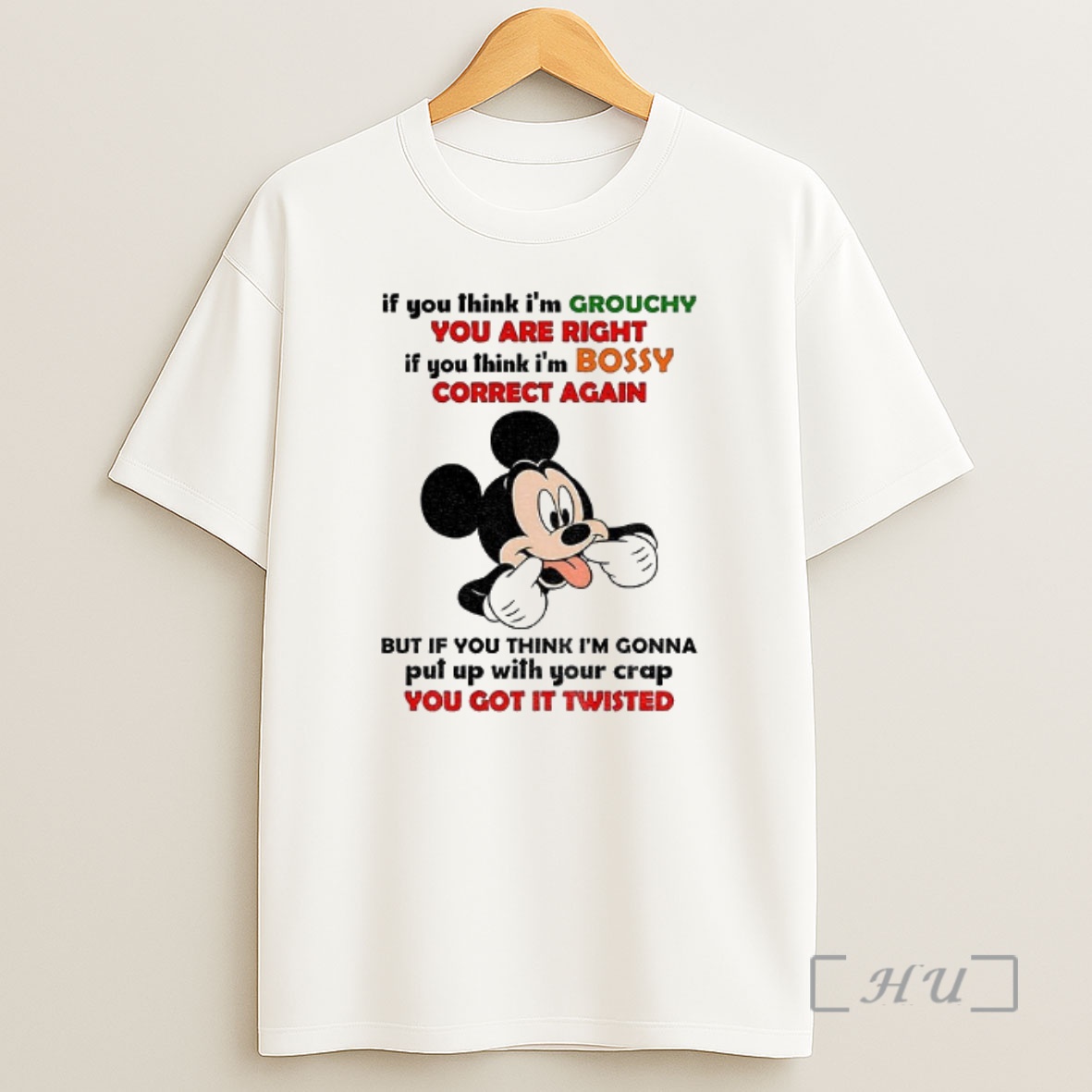 Officials Funny Mickey If You Think Im Grouchy You Are Right It You Think Im Bossy Correct Again But If You Think Premium Shirt Sweatshirt Tee