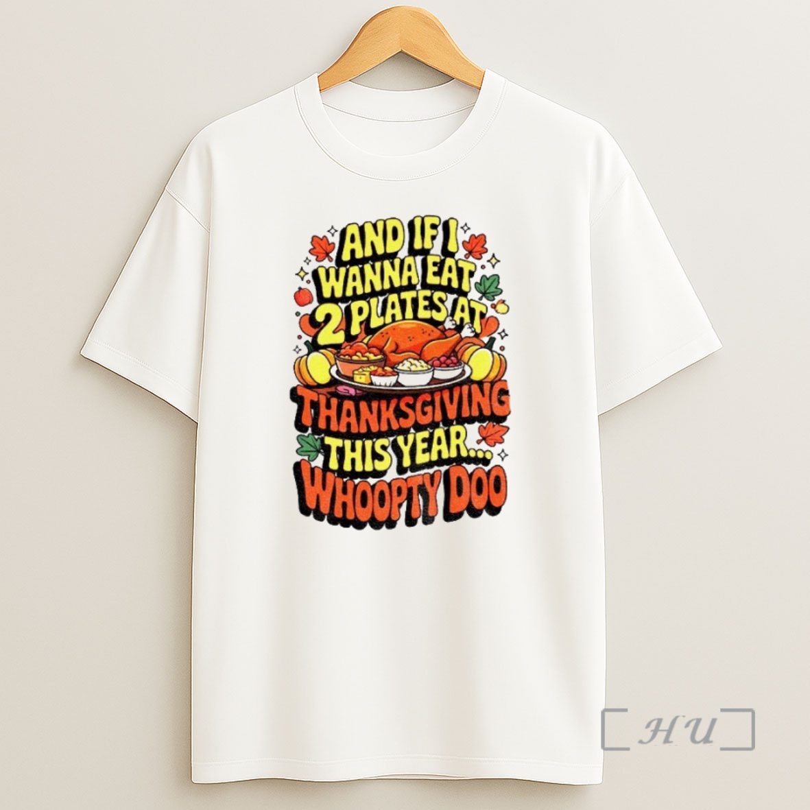 Officials Funny Thanksgiving And If I Wanna Eat 2 Plates At Thanksgiving This Year Whoopty Doo Premium Shirt Sweatshirt Tee