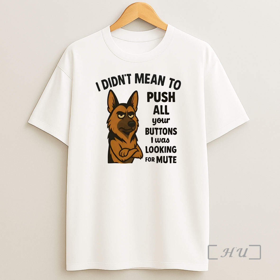 Officials German Shepherd I Didnt Mean Push All Your Buttons I Was Looking Mute Premium Shirt Sweatshirt Tee