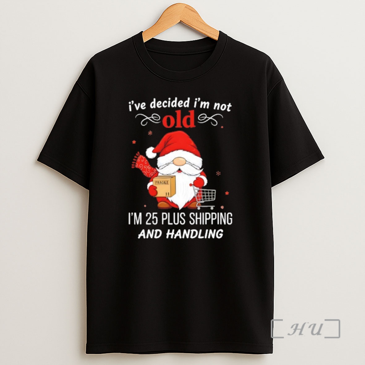 Officials Gnome Christmas 2025 Ive Decided Im Not Old Im 25 Plus Shipping And Handling Premium Shirt Sweatshirt Tee
