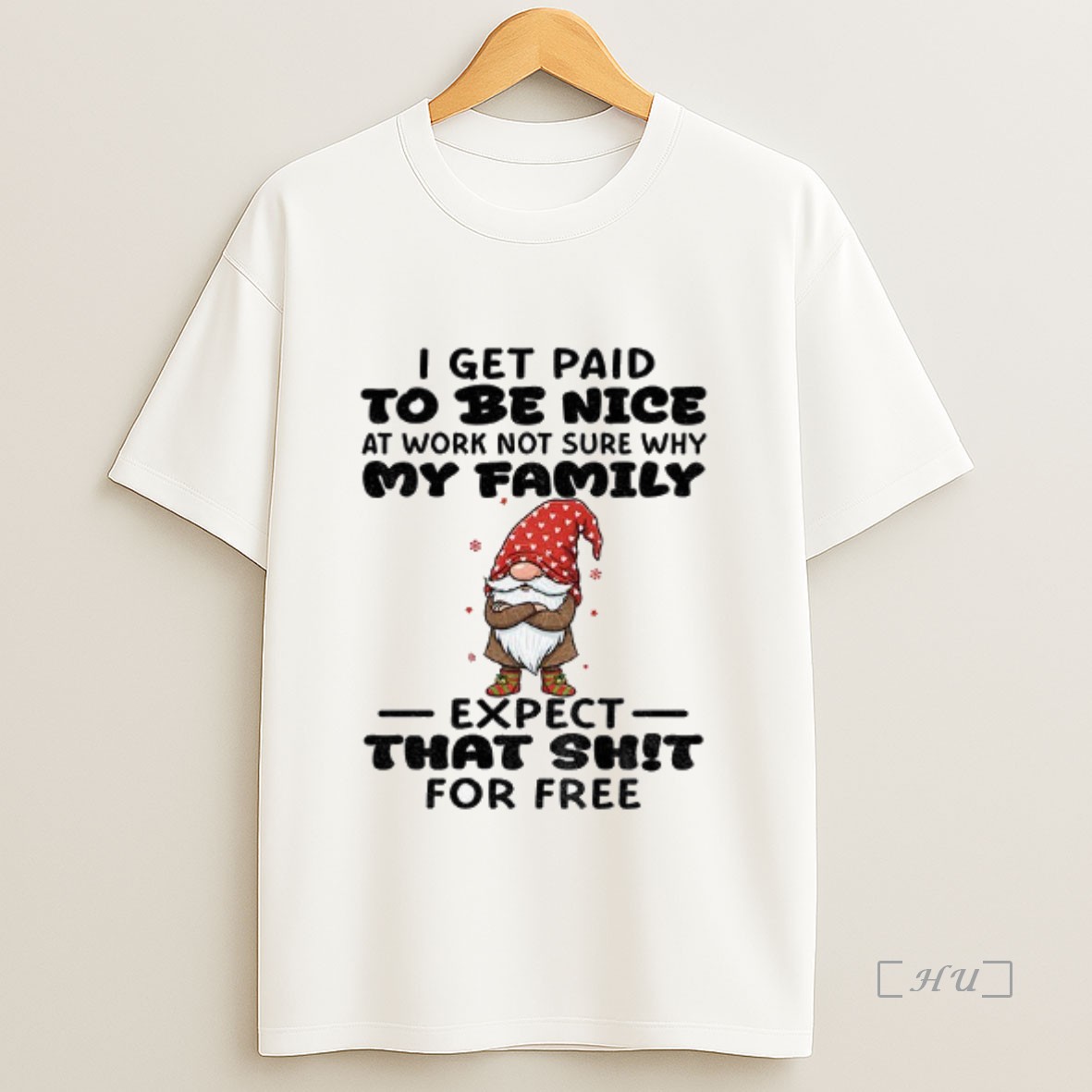 Officials Gnome I Get Paid To Me Nice At Work Not Sure Why My Family Expect That Shit For Free Merry Christmas Premium Shirt Sweatshirt Tee