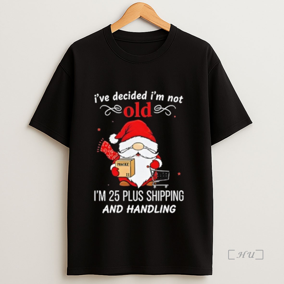 Officials Gnome Santa Ive Decided Im Not Old Im 25 Plus Shipping And Handling Merry Christmas Premium Shirt Sweatshirt Tee