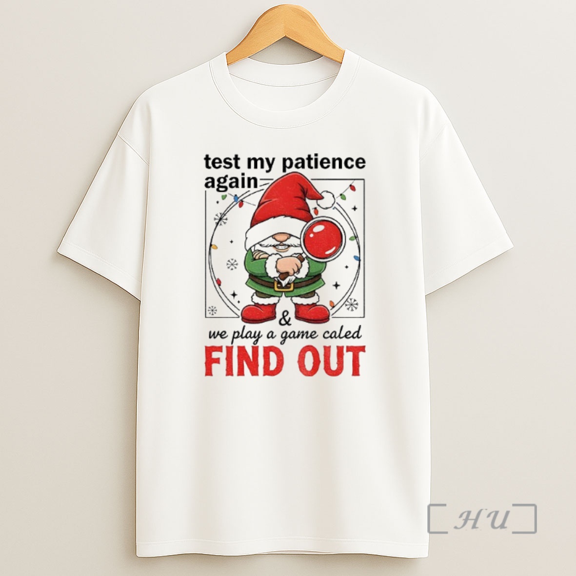 Officials Gnome Santa Hat Test My Patience Again We Play A Game Called Find Out Christmas Premium Shirt Sweatshirt Tee