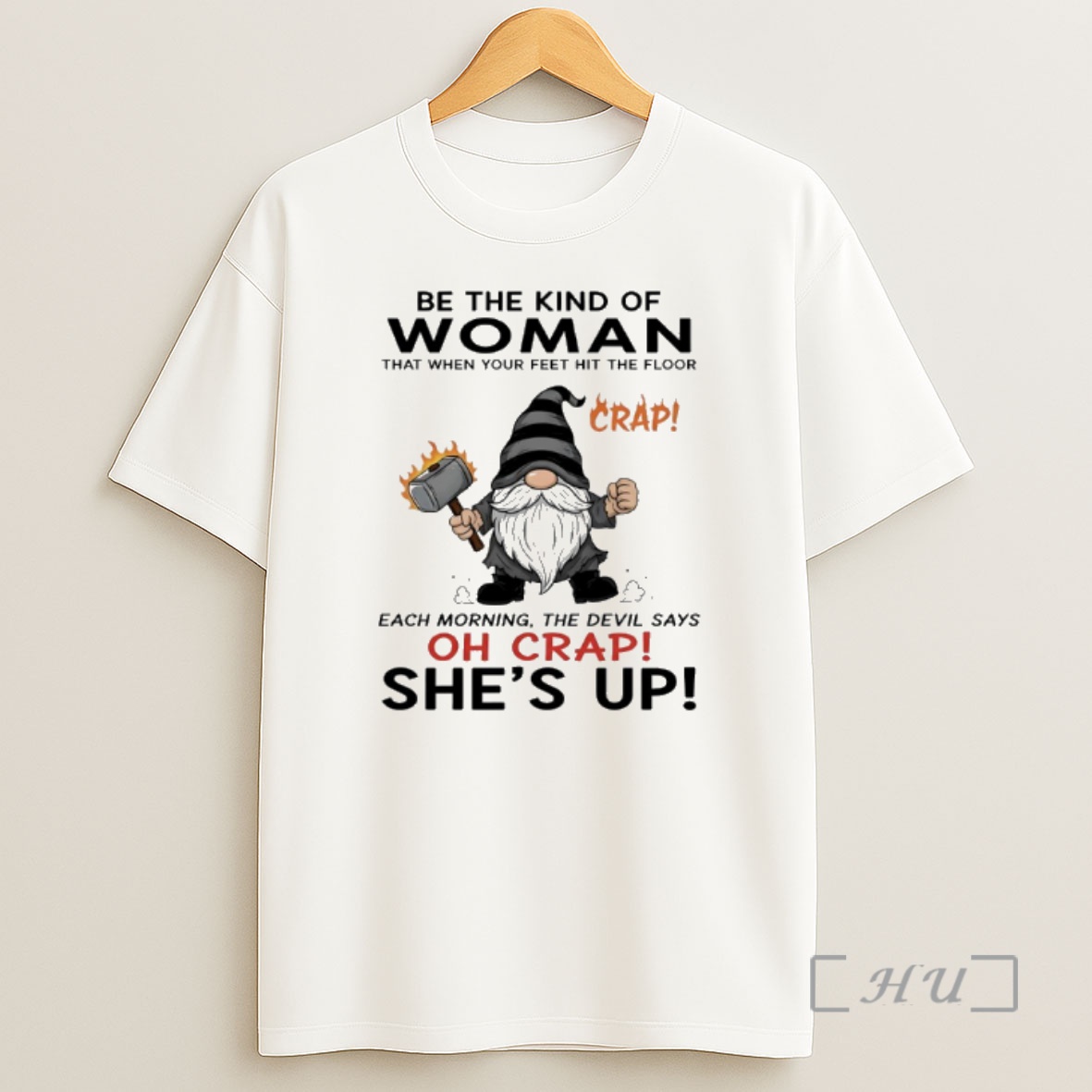 Officials Gnome Be The Kind Of Woman That When Your Feet Hit The Floor Each Morning The Devil Says Crap Shes Up Premium Shirt Sweatshirt Tee