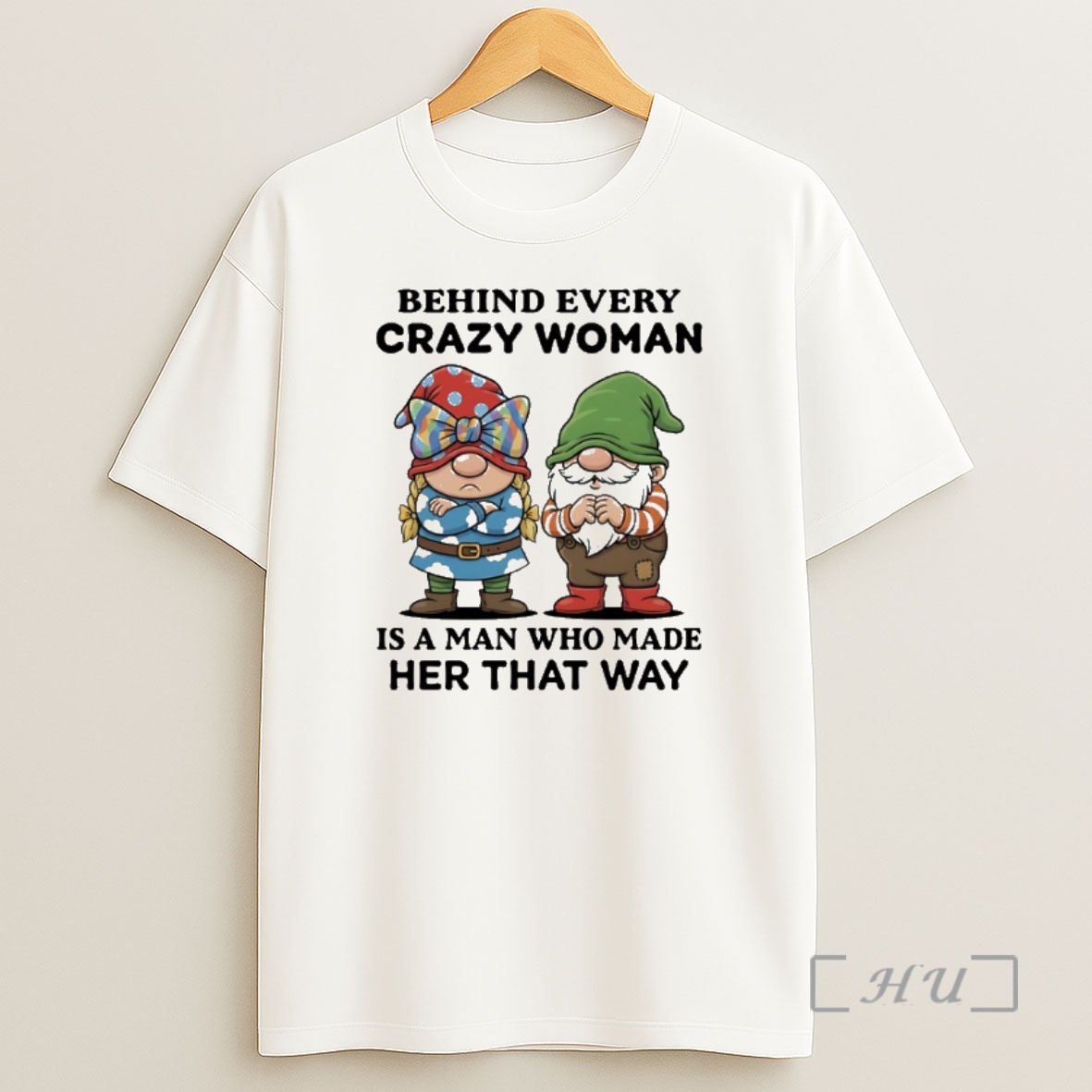 Officials Gnome Behind Every Crazy Woman Is A Man Who Made Her That Way Premium Shirt Sweatshirt Tee