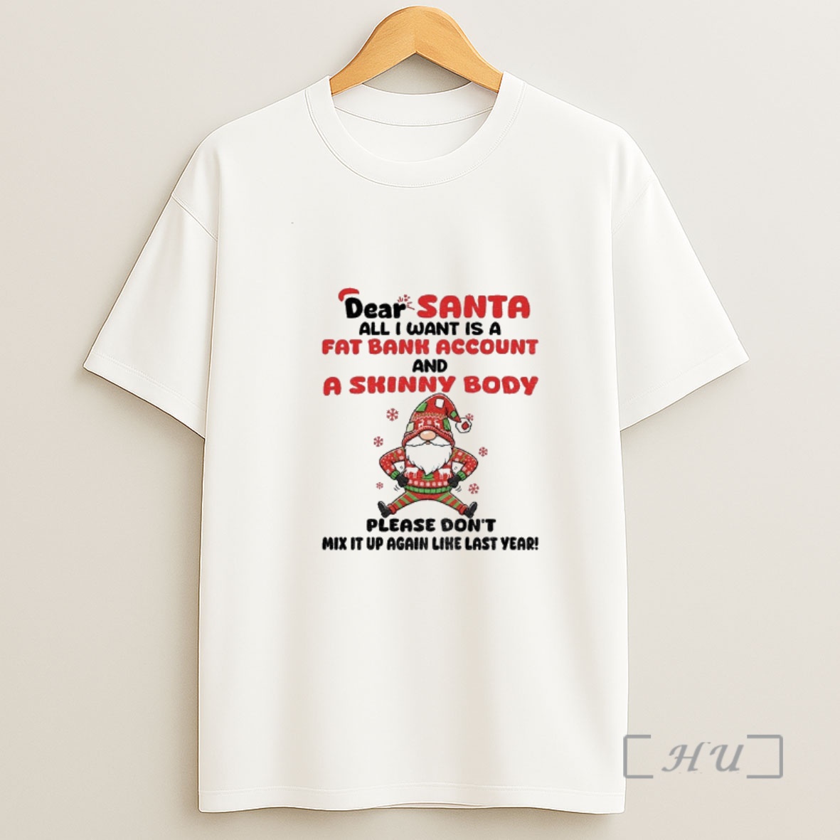 Officials Gnome Dear Santa All I Want Is A Fat Bank Account And A Skinny Body Please Dont Mix It Up Again Like Last Year Christmas Premium Shirt Sweatshirt Tee
