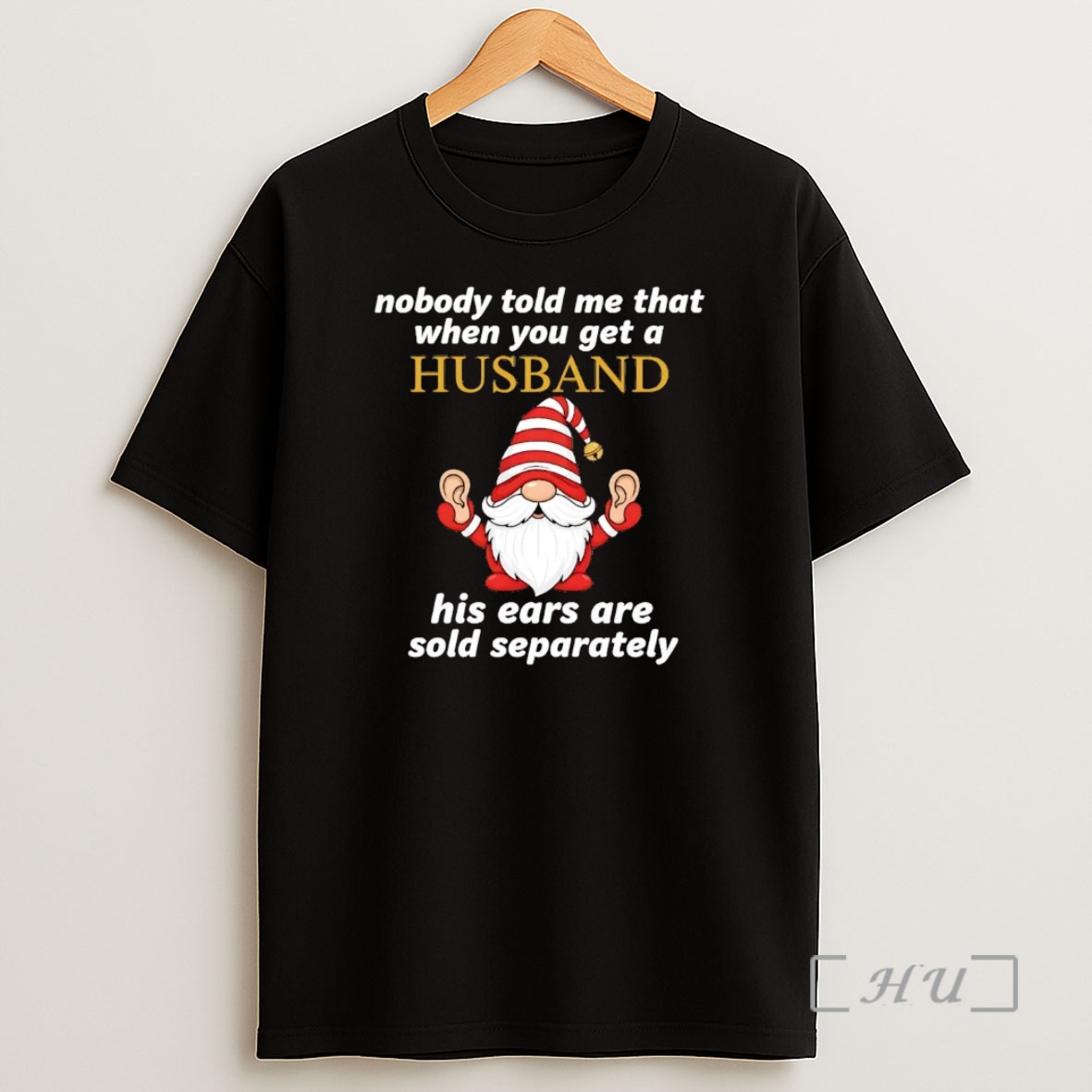 Officials Gnome Nobody Told Me That When You Get A Husband His Ear Sold Premium Shirt Sweatshirt Tee