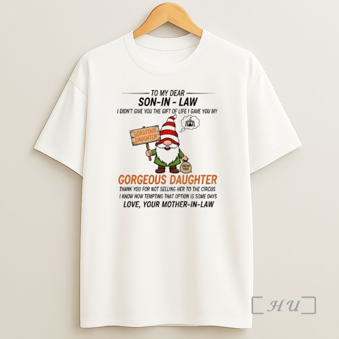 Officials Gnome To My Dear Son In Law I Didnt Give You The Gift Of Life I Gave You My Gorgeous Daughter Premium Shirt Sweatshirt Tee