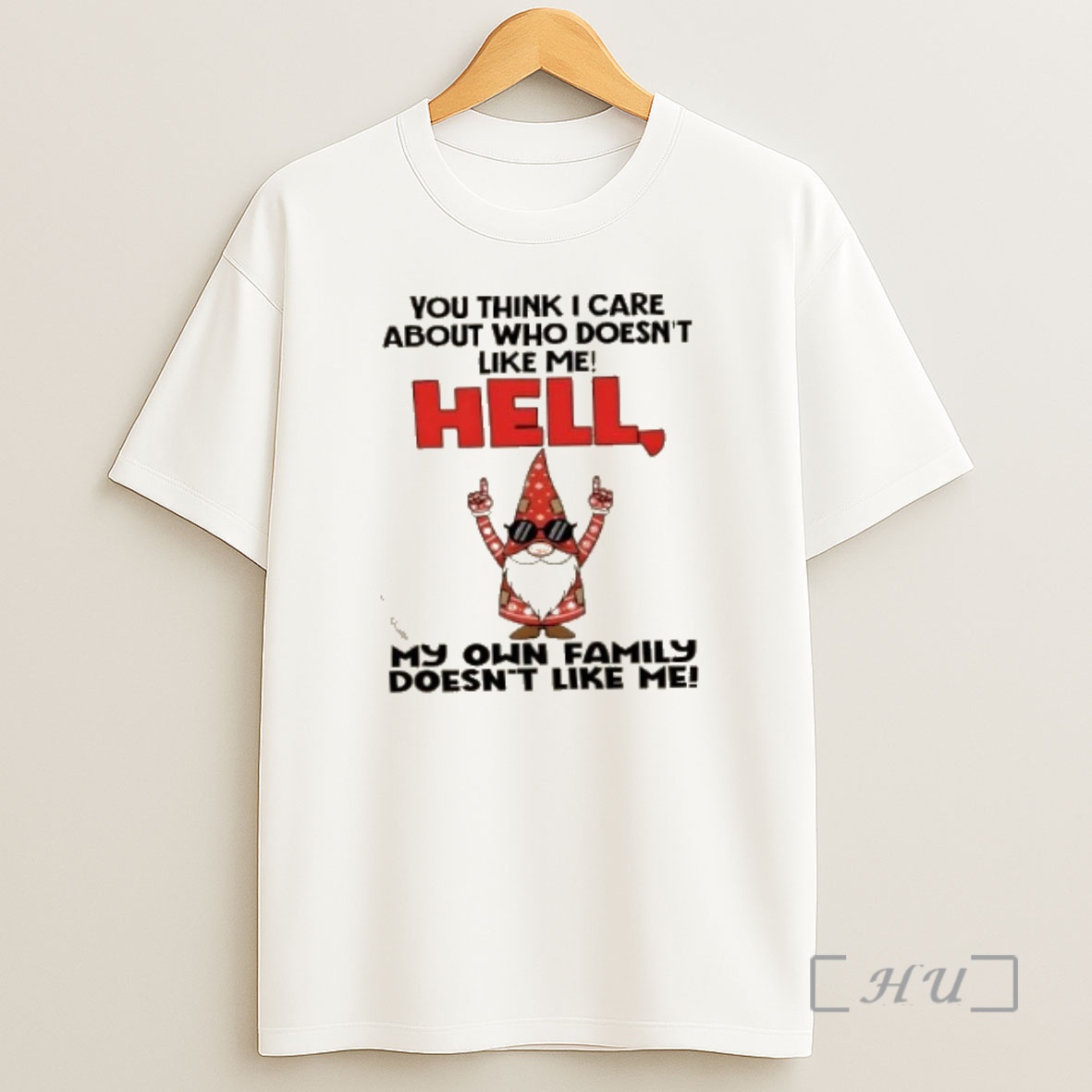 Officials Gnomes You Think I Care About Who Doesnt Like Me Hell My Own Family Doesnt Like Me Premium Shirt Sweatshirt Tee