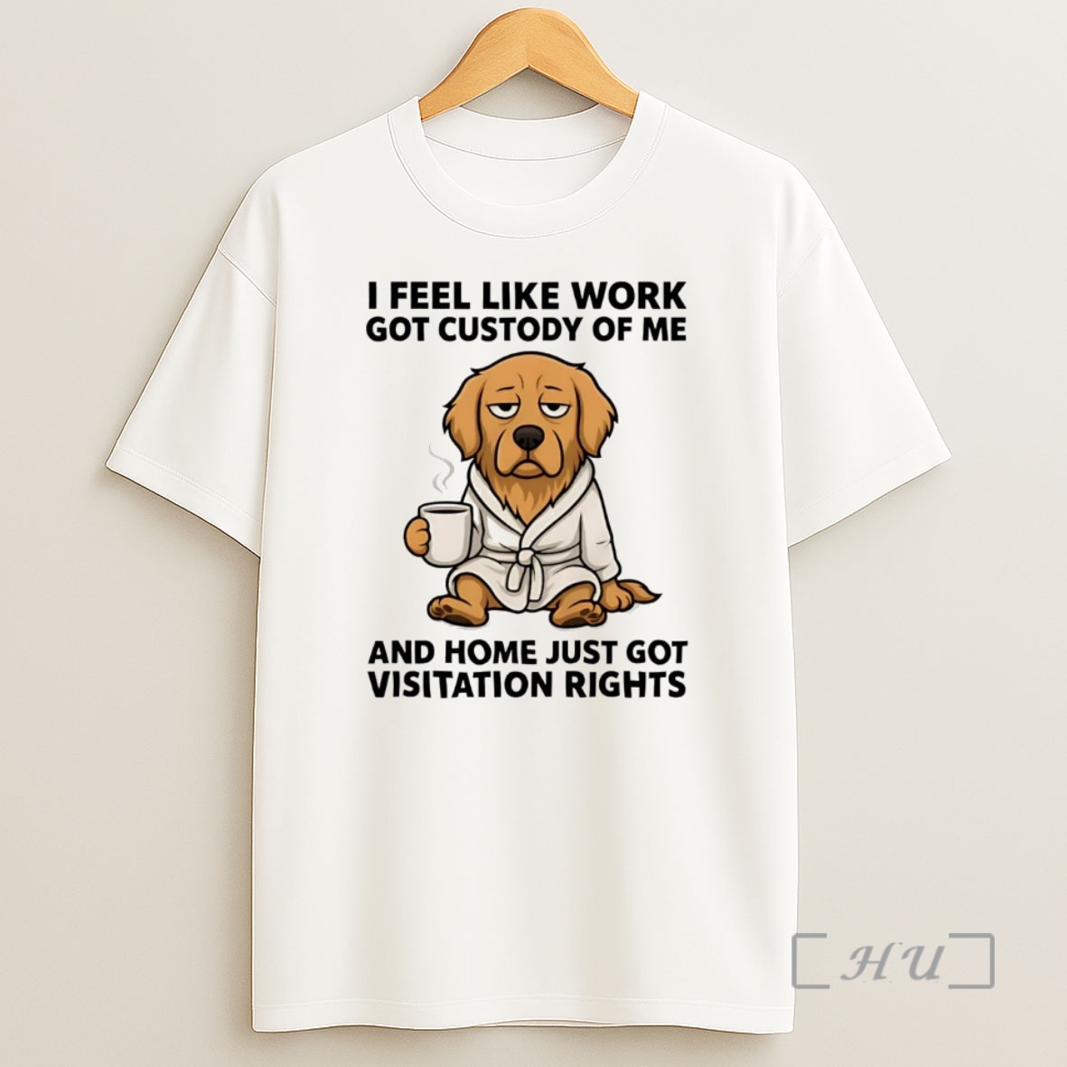 Officials Golden Retriever I Feel Like Work Got Custody Of Me Home Visitation Rights Premium Shirt Sweatshirt Tee