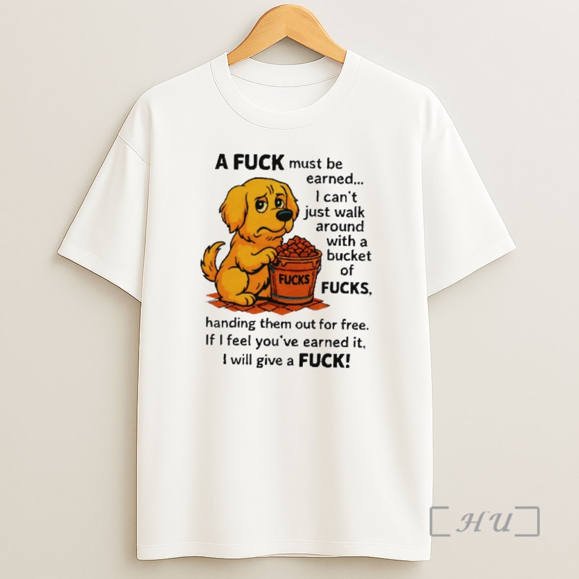 Officials Golden Retriever A Fuck Must Be Earned I Cant Just Wall Around With A Bucket Of Fucks Premium Shirt Sweatshirt Tee