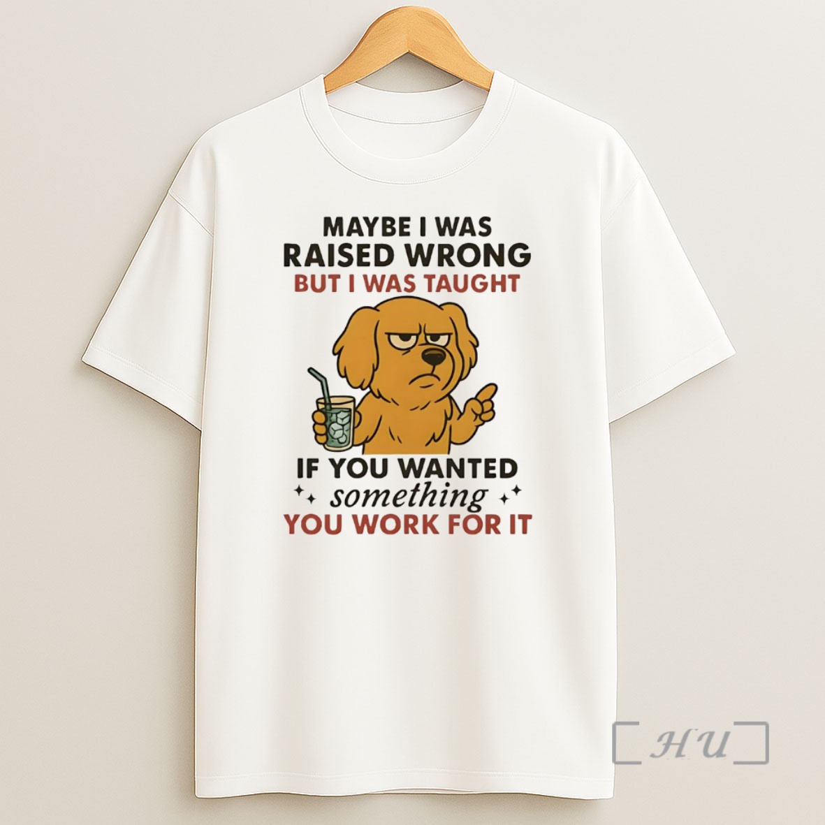 Officials Golden Retriever Maybe I Was Raised Wrong I Was Taught Work For It Premium Shirt Sweatshirt Tee