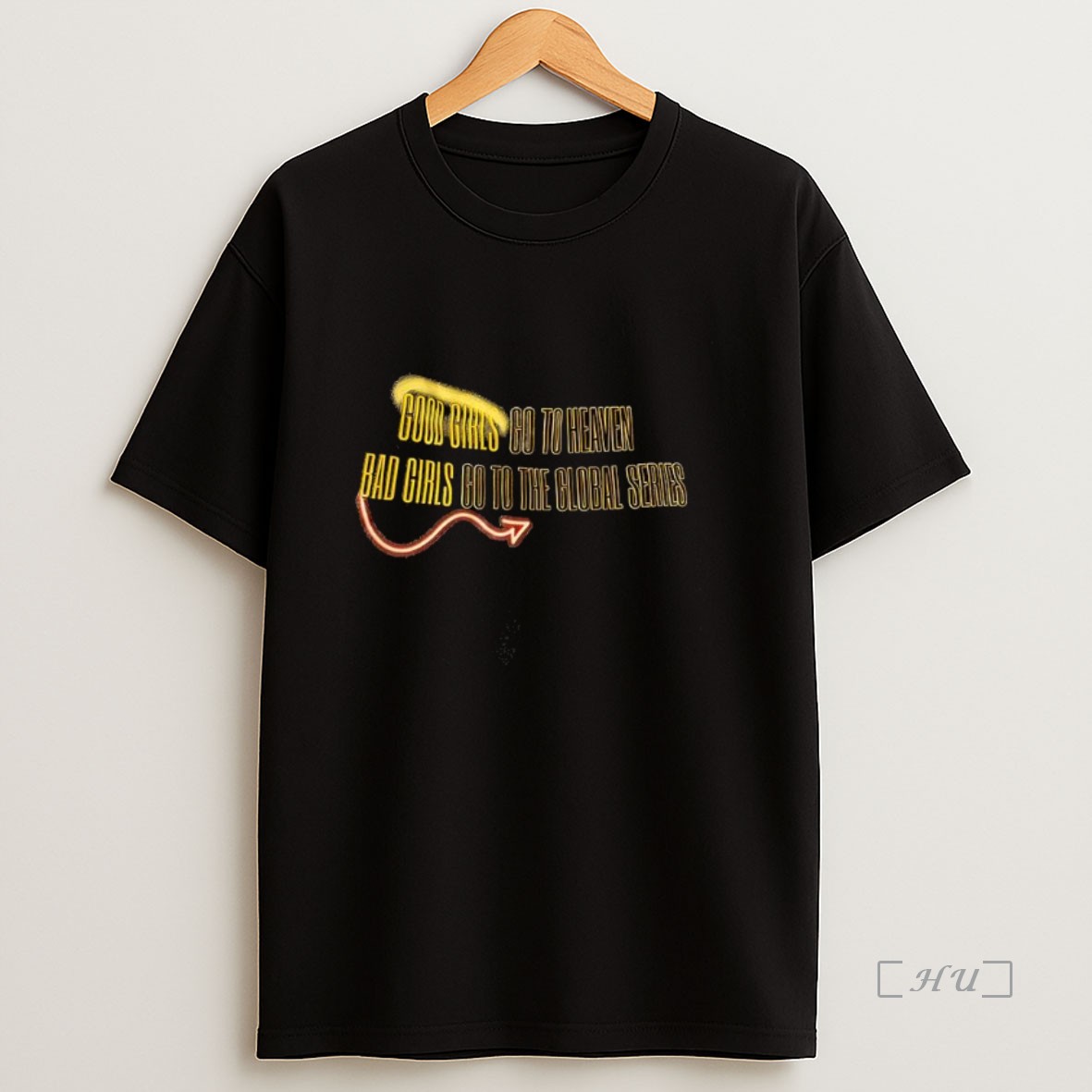 Officials Good Girls Go To Heaven Bad Girls Go To The Global Series Premium Shirt Sweatshirt Tee