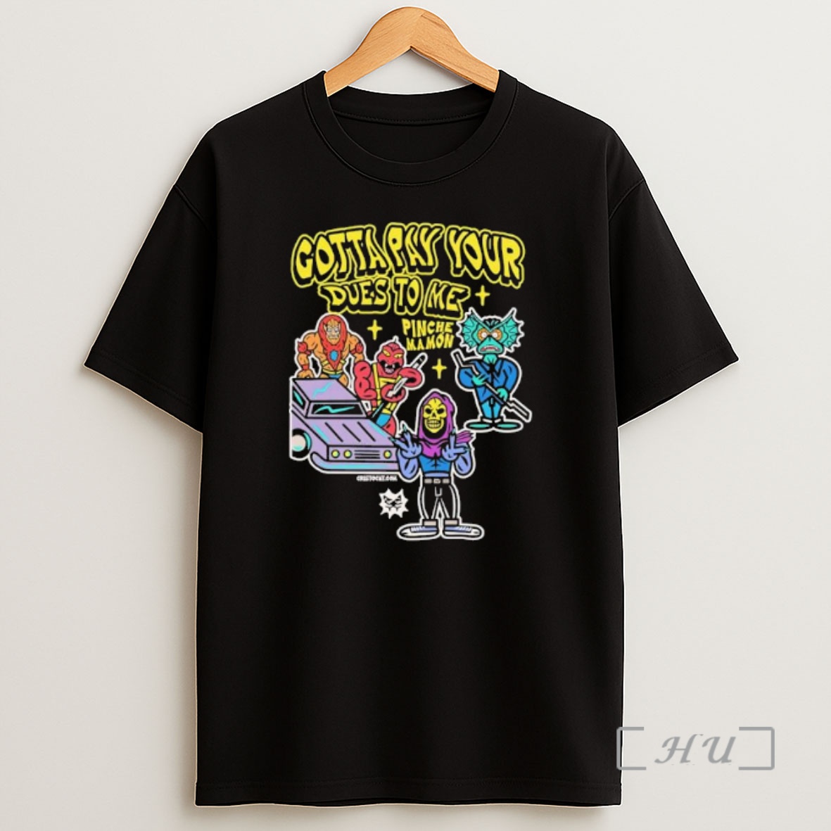 Officials Gotta Pay Your Dues To Me Pinche Mamon He Man Masters Of Universe Premium Shirt Sweatshirt Tee