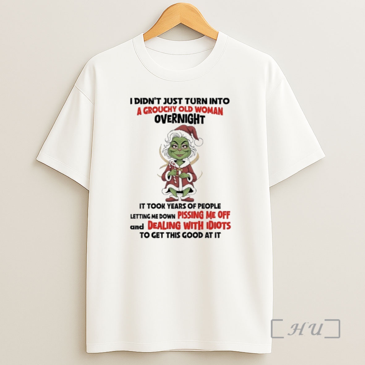 Officials Grinch Christmas I Didnt Just Turn Into A Grouchy Old Woman Overnight Premium Shirt Sweatshirt Tee