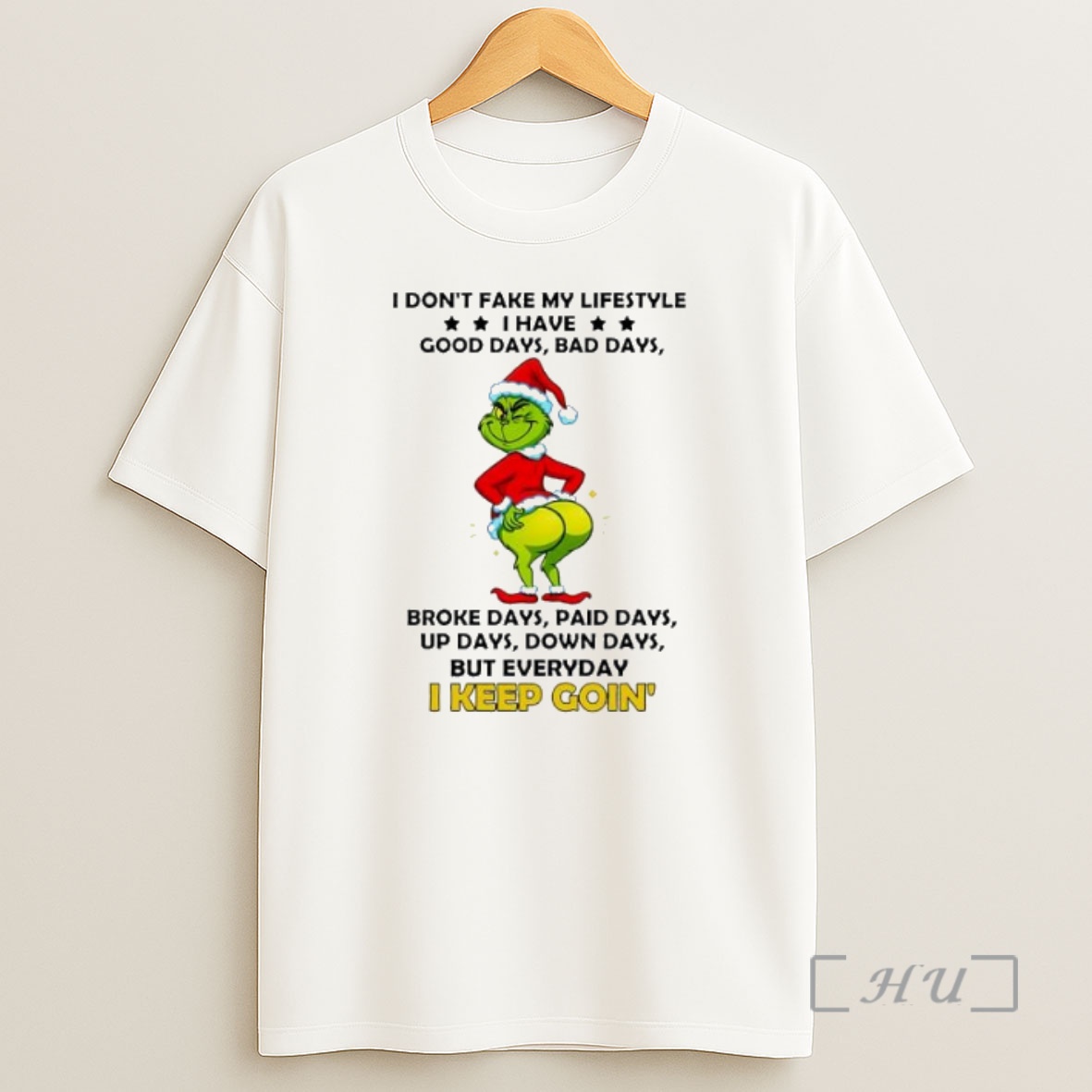 Officials Grinch Christmas I Dont Fake My Lifestyle Good Days Bad Days Broke Days Paid Days Up Days Down Days But Everyday I Keep Goin Premium Shirt Sweatshirt Tee