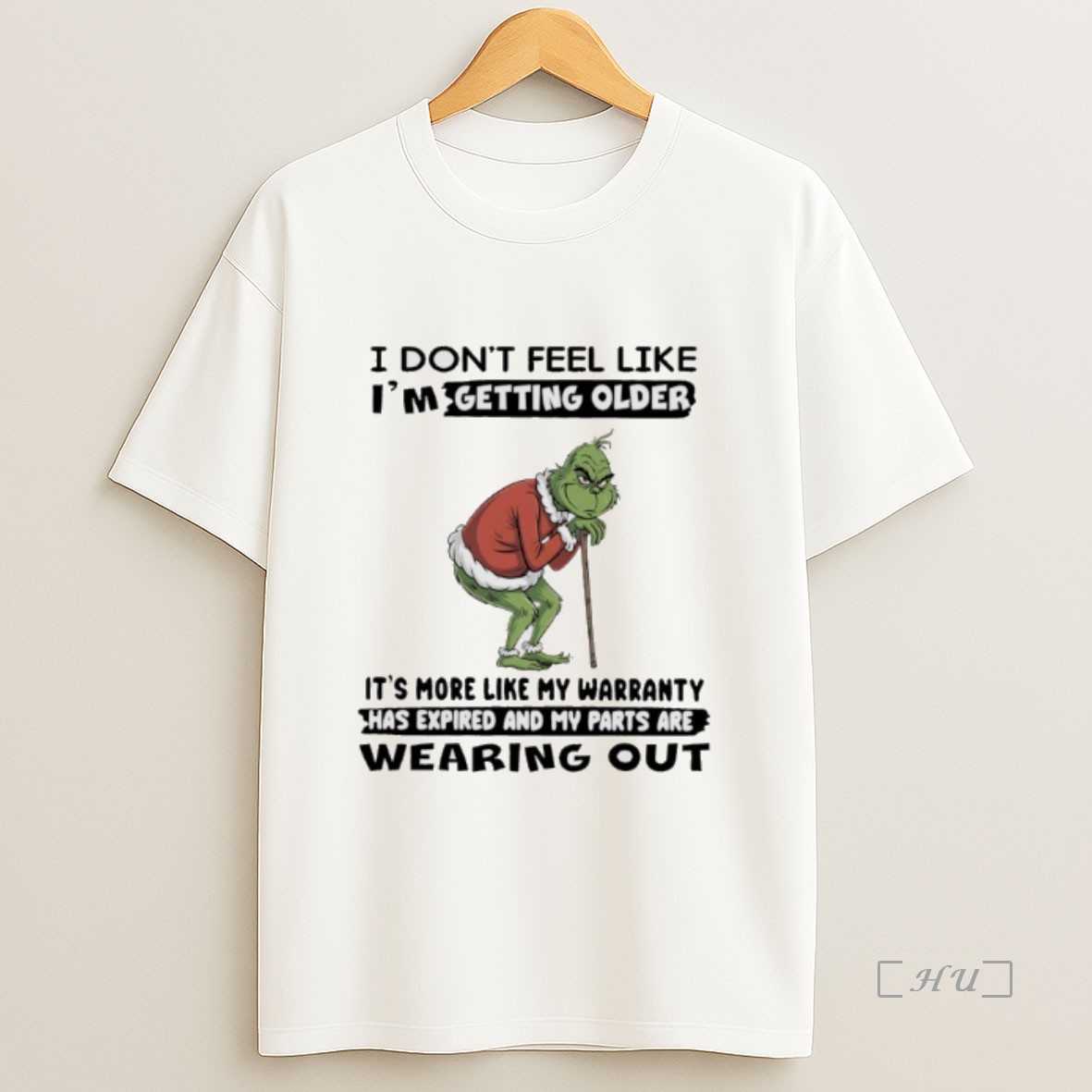 Officials Grinch Christmas I Dont Feel Like Im Getting Older Its More Like My Warranty Has Expired And My Parts Are Wearing Out Premium Shirt Sweatshirt Tee