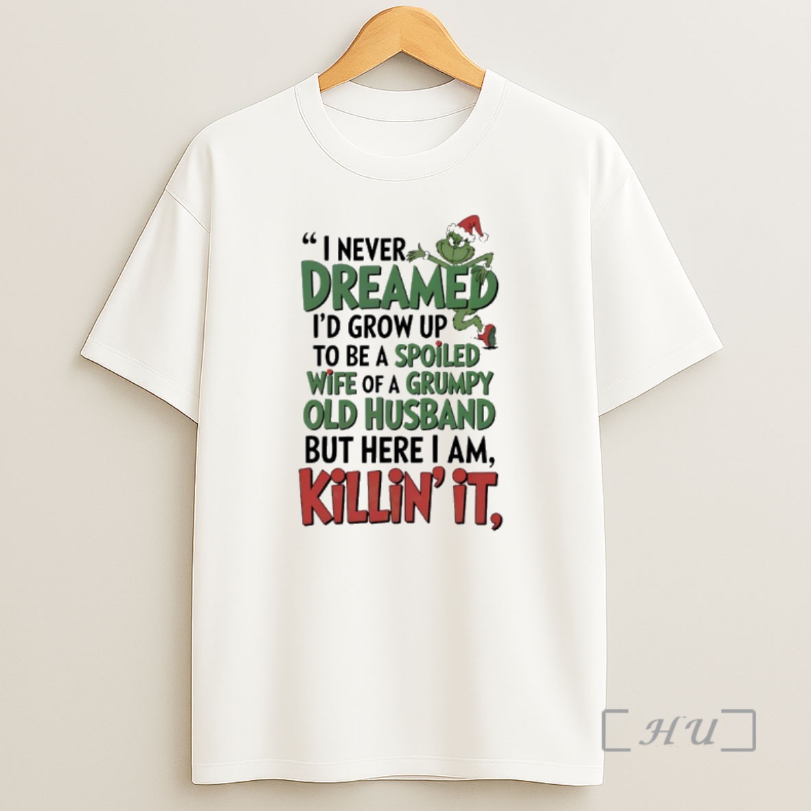 Officials Grinch Christmas I Never Dreamed Id Grow Up To Be A Spoiled Wife Of A Grumpy Old Husband Premium Shirt Sweatshirt Tee