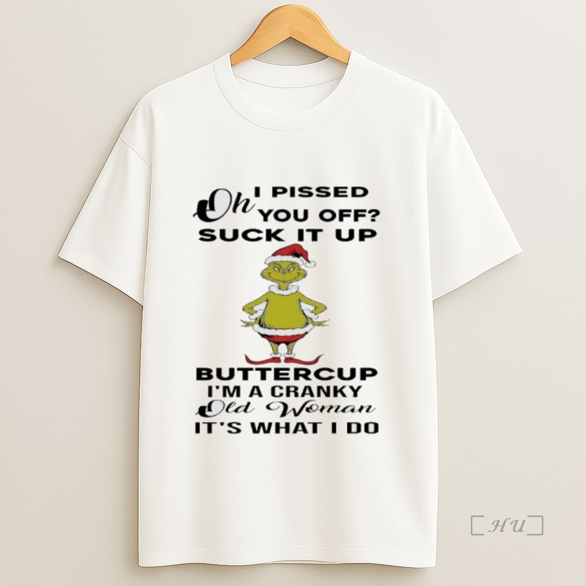 Officials Grinch Christmas I Pissed You Off Suck It Up Buttercup Im A Cranky Old Woman Its What I Do Premium Shirt Sweatshirt Tee