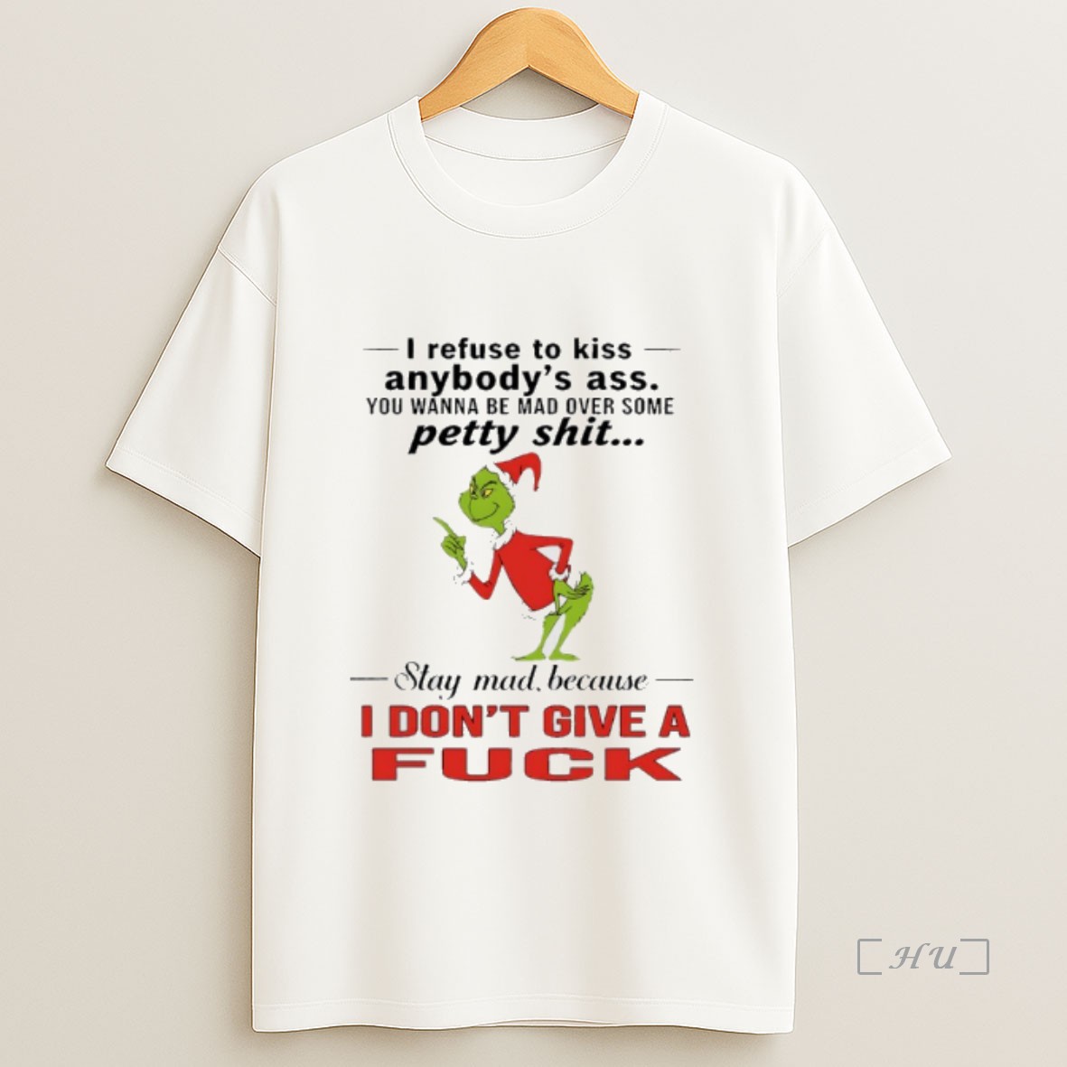 Officials Grinch Christmas I Refuse To Kiss Anybodys Ass You Wanna Be Mad Over Some Petty Shit Premium Shirt Sweatshirt Tee