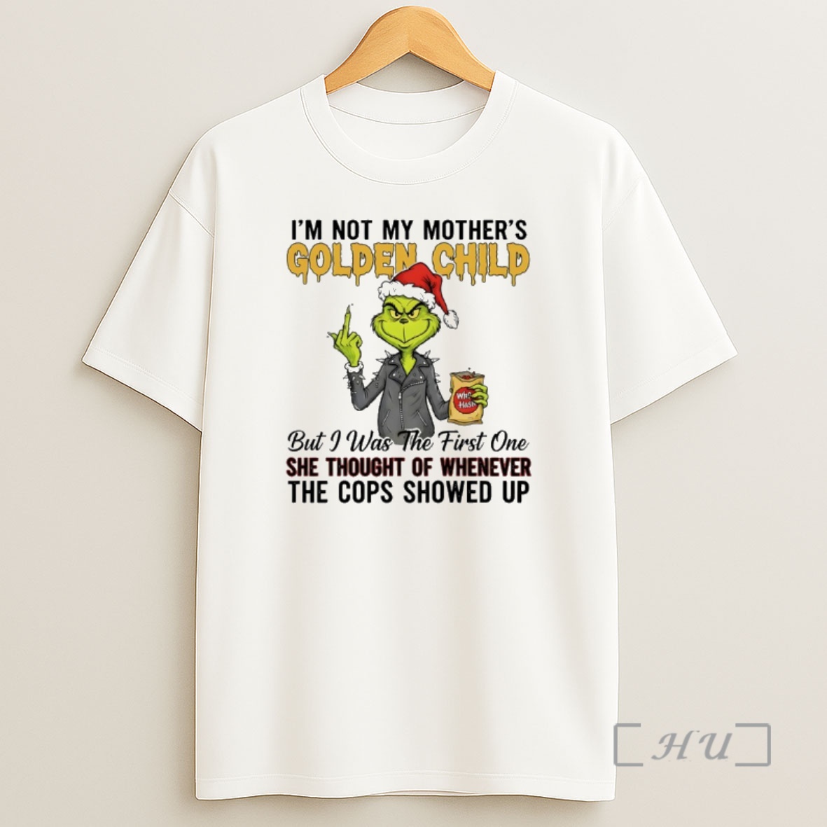 Officials Grinch Christmas Im Not My Mothers Golden Child But I Was The First One She Thought Of Whenever The Cops Showed Up Premium Shirt Sweatshirt Tee