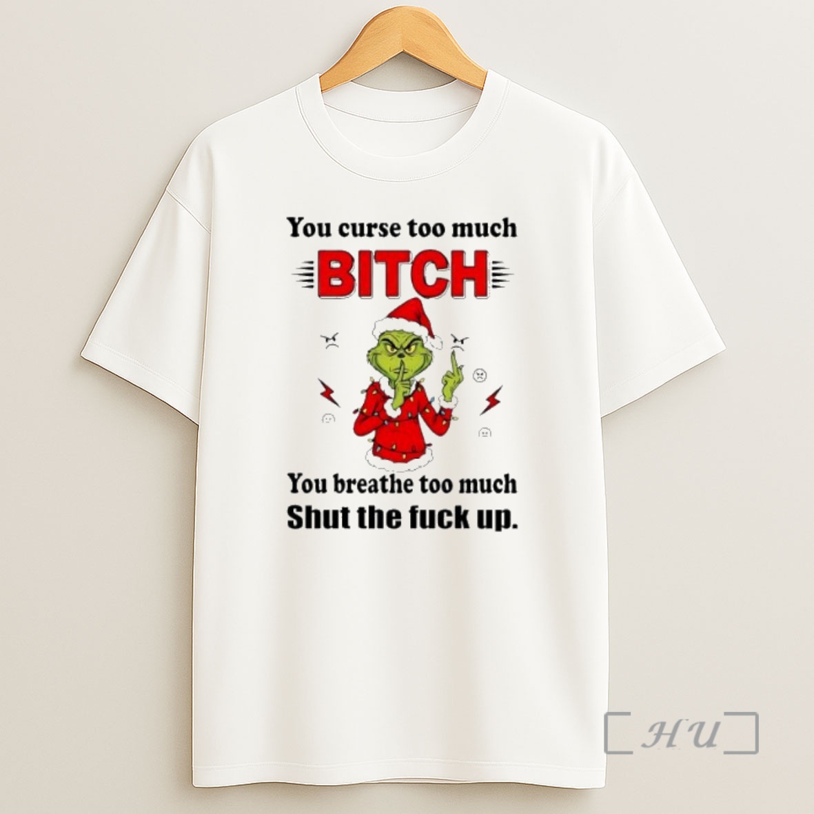 Officials Grinch Christmas You Curse Too Much Bitch You Breathe Too Much Shut The Fuck Up Premium Shirt Sweatshirt Tee