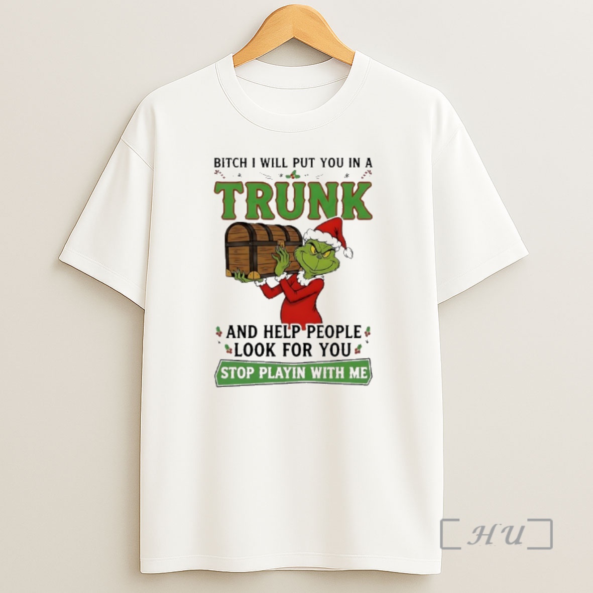Officials Grinch Christmas Bitch I Will Put You In A Trunk And Help People Look For You Stop Playin With Me Premium Shirt Sweatshirt Tee