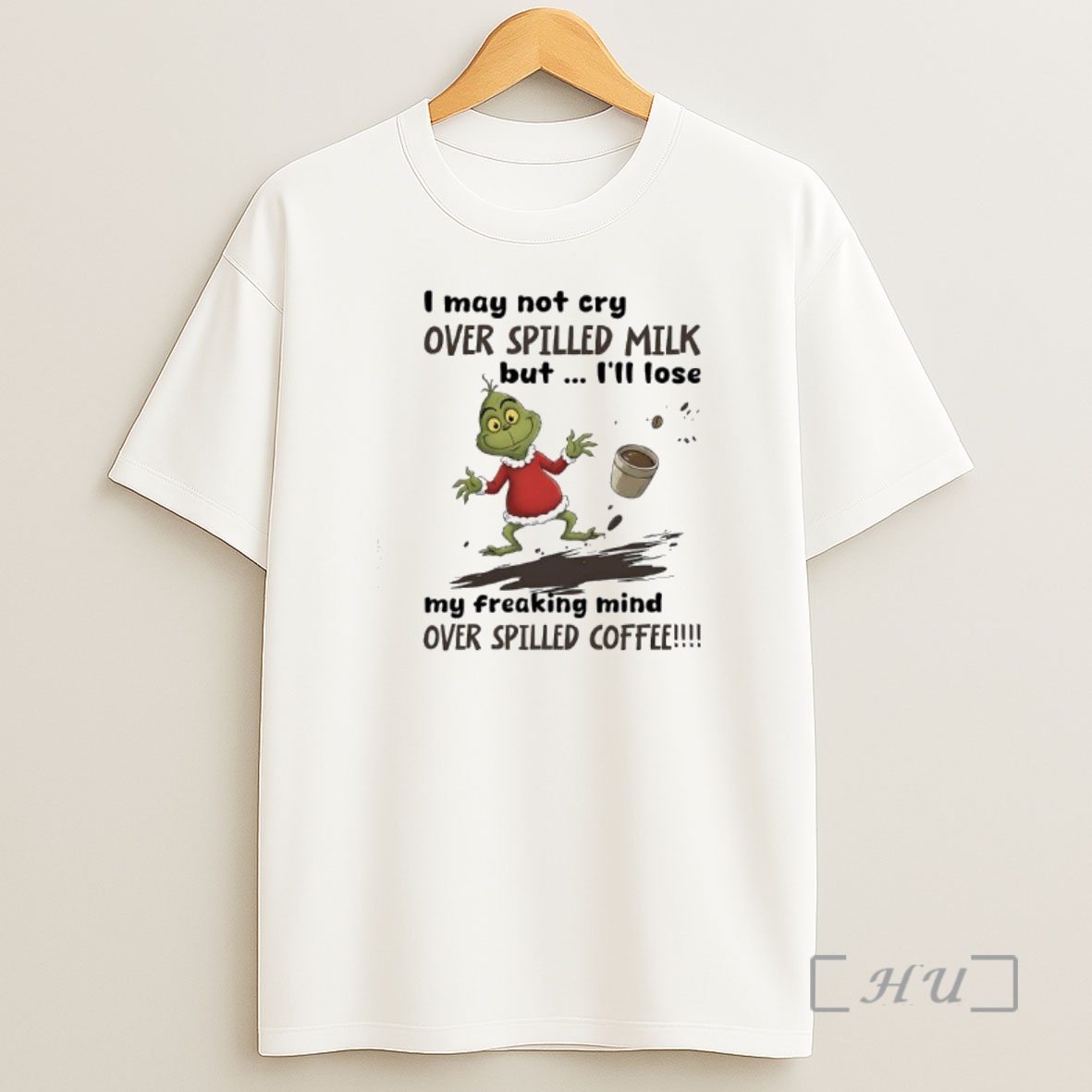 Officials Grinch Christmas I May Not Cry Over Spilled Milk But Ill Lose My Freaking Mind Over Spilled Coffee Premium Shirt Sweatshirt Tee