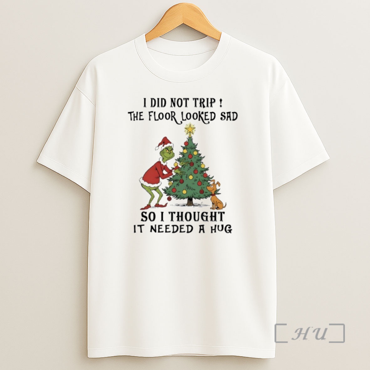Officials Grinch Christmas Tree I Did Not Trip The Floor Looked Sad So I Thought It Needed A Hug Premium Shirt Sweatshirt Tee
