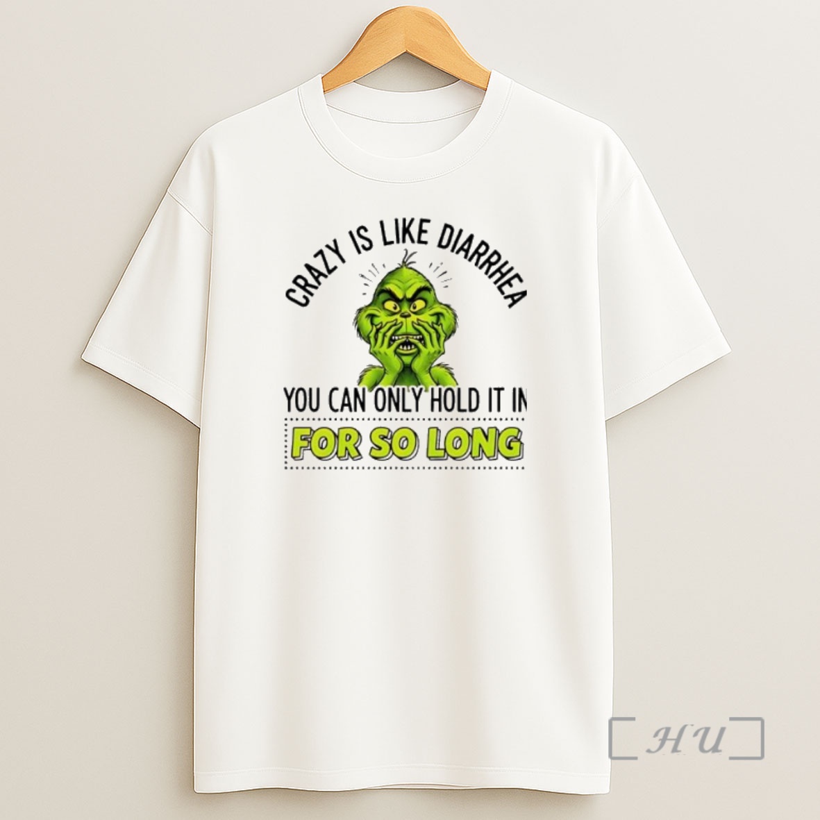 Officials Grinch Crazy Is Like Diarrhea You Can Only Hold It In For So Long Premium Shirt Sweatshirt Tee