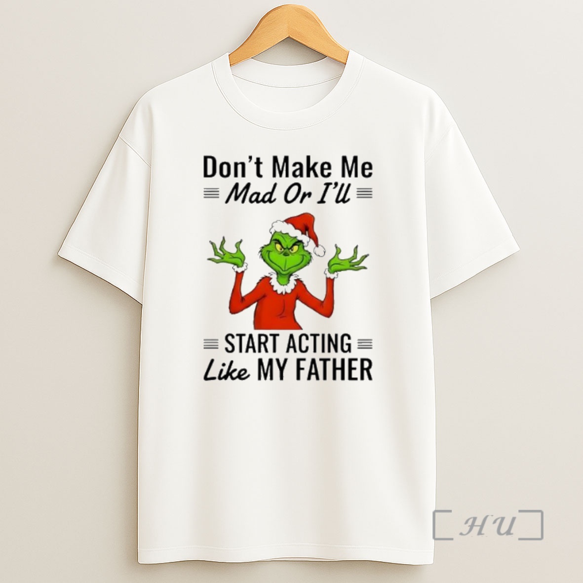 Officials Grinch Dont Make Me Mad Or Ill Start Acting Like My Father Premium Shirt Sweatshirt Tee