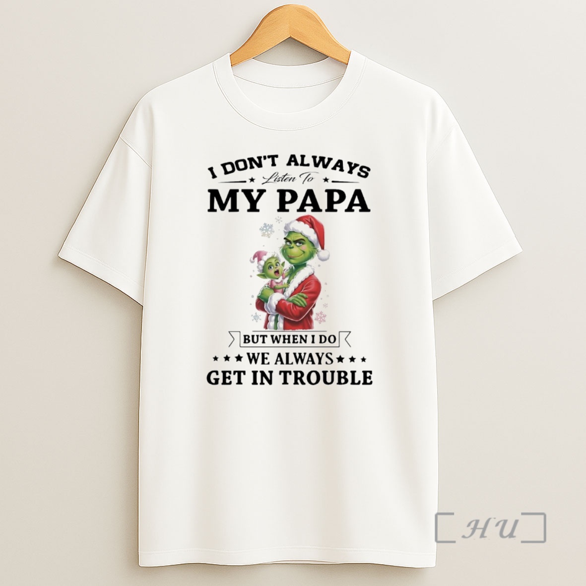 Officials Grinch I Dont Always Listen To My Papa We Always Get In Trouble Christmas Premium Shirt Sweatshirt Tee
