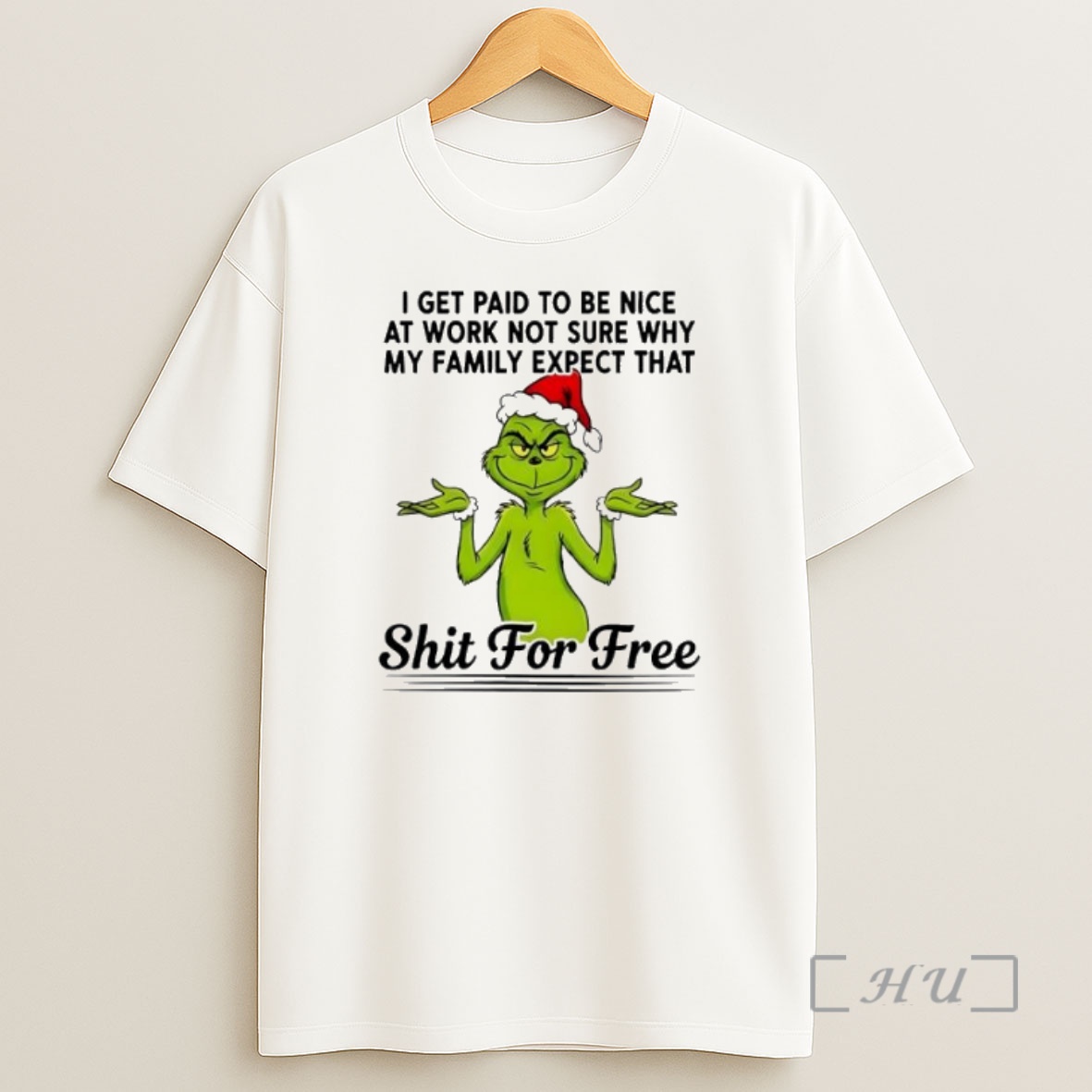Officials Grinch I Get Paid To Be Nice At Work Not Sure Why My Family Expect That Shit For Free Premium Shirt Sweatshirt Tee