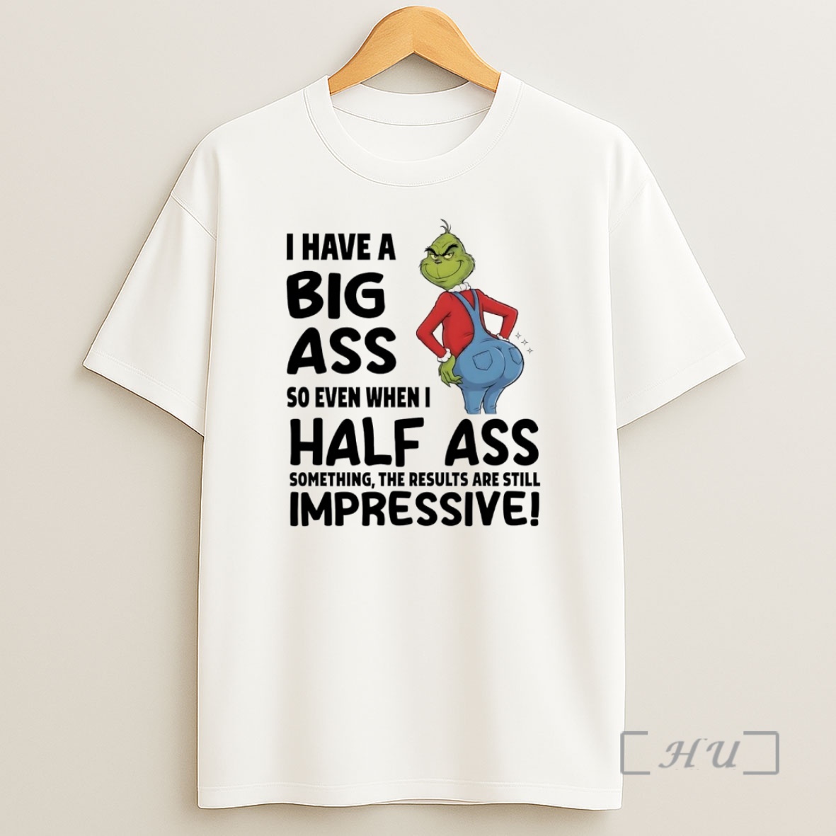 Officials Grinch I Have A Big Ass So Even When I Half Ass Impressive Christmas Premium Shirt Sweatshirt Tee