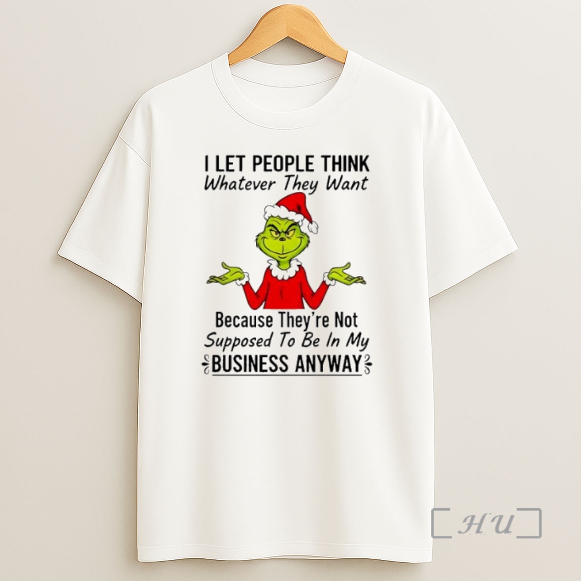 Officials Grinch I Let People Think Whatever They Want Because Theyre Not Supposed To Be In My Business Anyway Premium Shirt Sweatshirt Tee