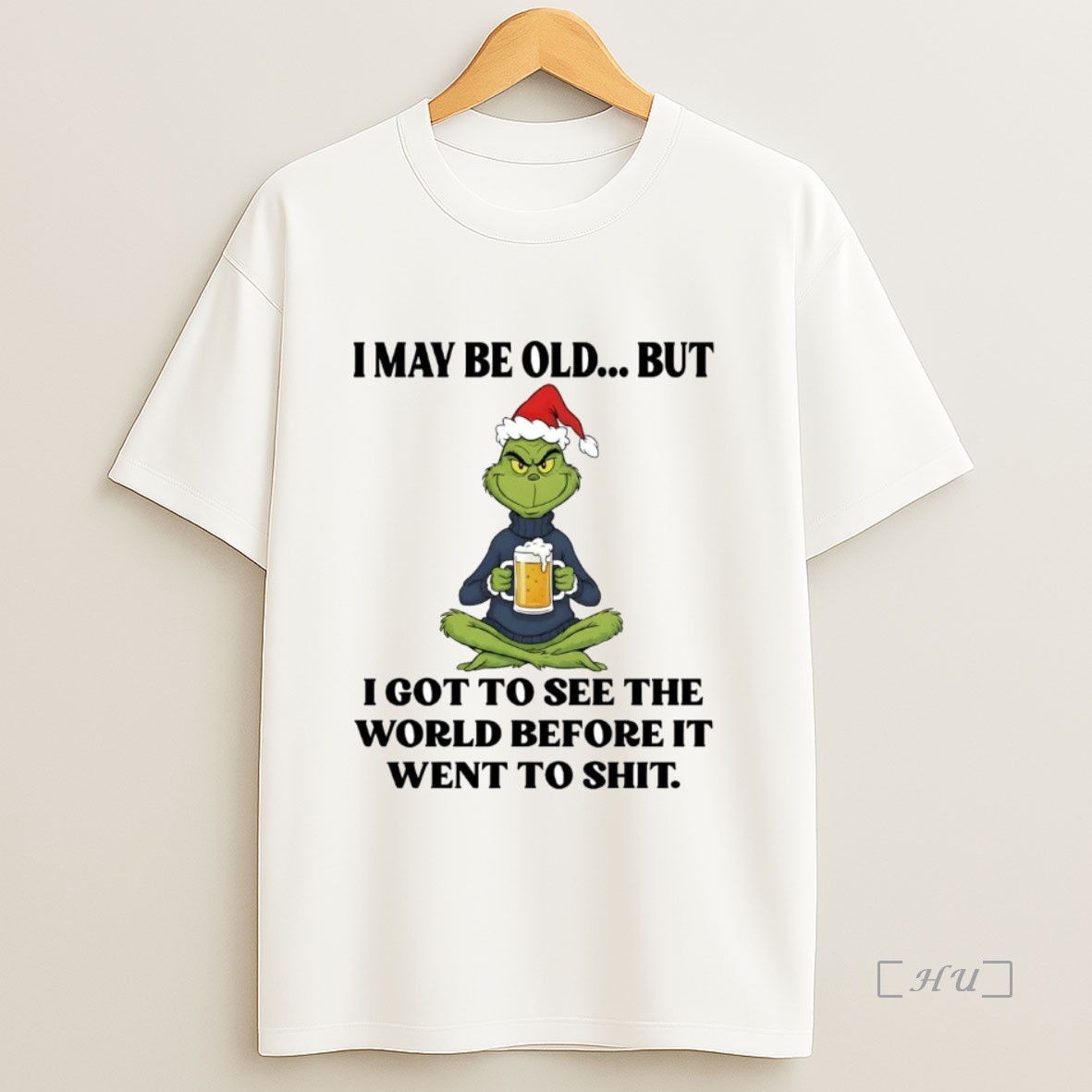 Officials Grinch I May Be Old I Got To See The World Before It Went To Shit Christmas Premium Shirt Sweatshirt Tee