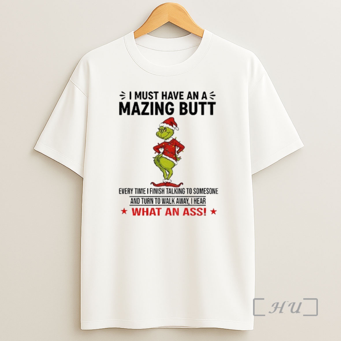 Officials Grinch I Must Have An A Mazing Butt Every Time I Finish Talking To Someone And Turn To Walk Away Christmas Premium Shirt Sweatshirt Tee