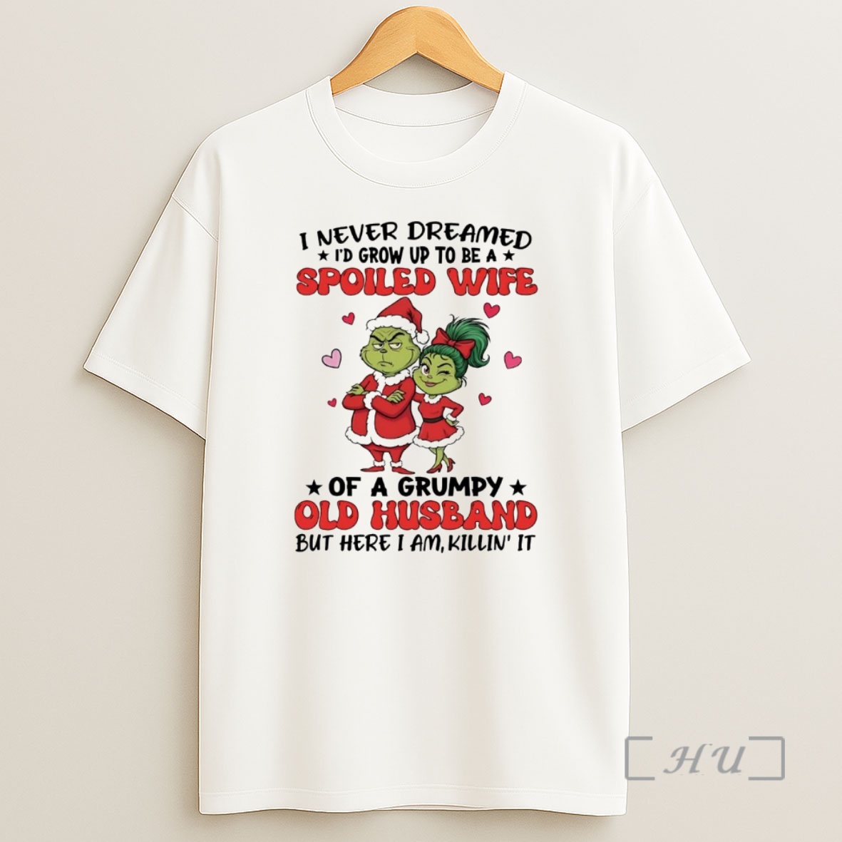 Officials Grinch I Never Dreamed Id Grow Up To Be A Spoiled Wife Christmas Premium Shirt Sweatshirt Tee