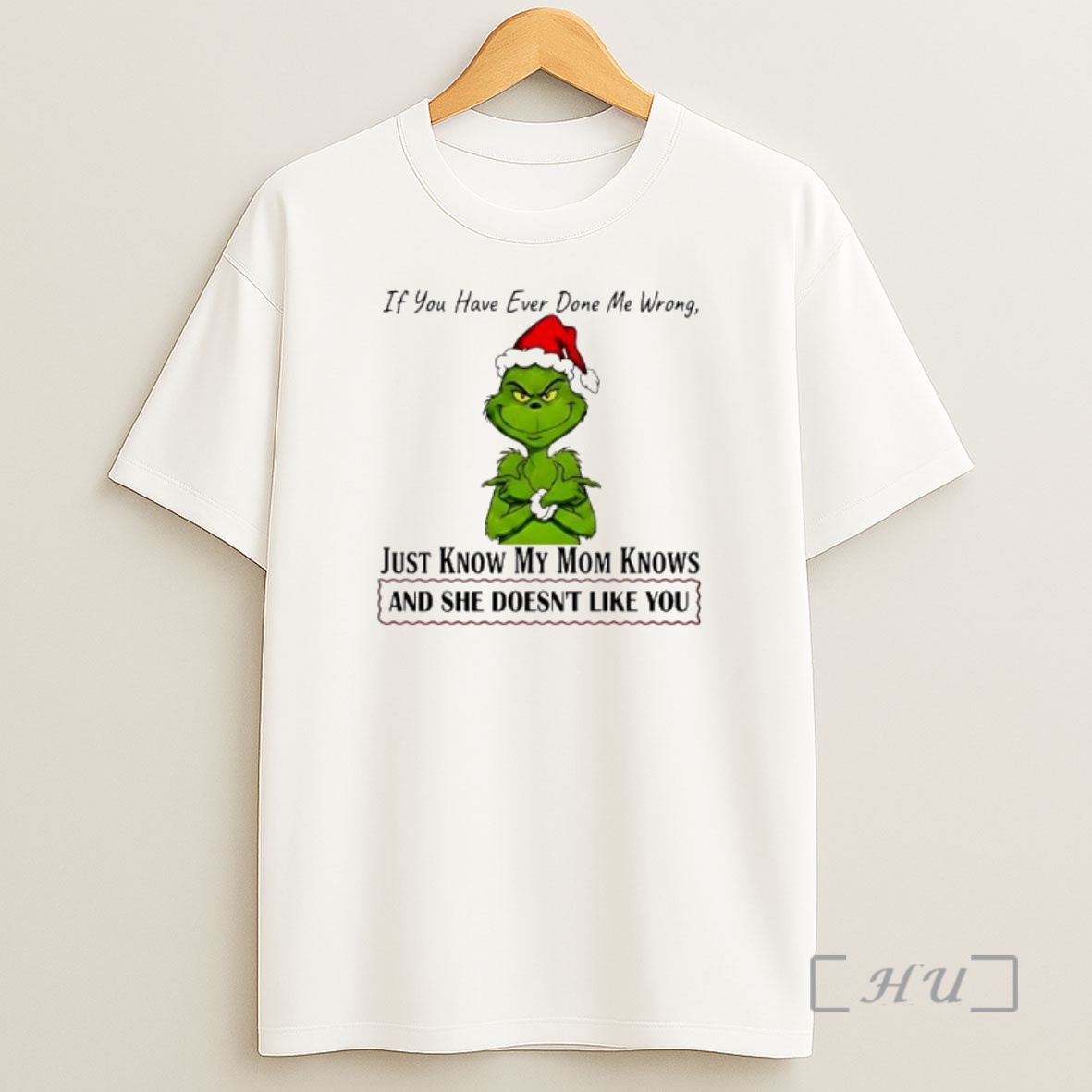 Officials Grinch If You Have Ever Done Me Wrong Just Know My Mom Knows And She Doesnt Like You Premium Shirt Sweatshirt Tee
