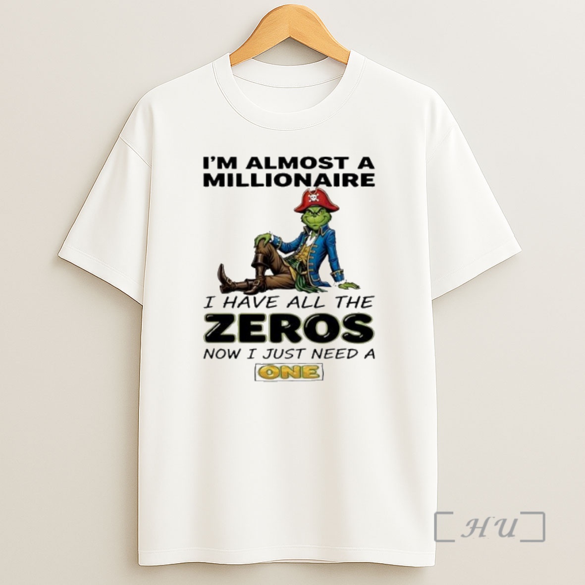 Officials Grinch Im Almost A Millionaire I Have All The Zeros Now I Just Need A One Premium Shirt Sweatshirt Tee