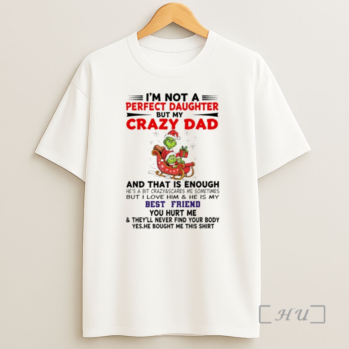 Officials Grinch Im Not Perfect Daughter But My Crazy Dad And That Is Enough Hes A Bit Crazy And Scares Me Sometimes Premium Shirt Sweatshirt Tee