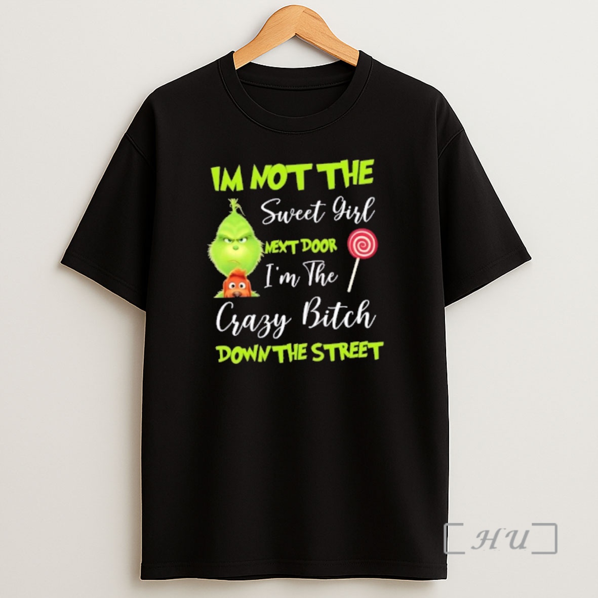 Officials Grinch Im Not The Sweet Girl Next Door Im The Crazy Bitch Down The Street Premium Shirt Sweatshirt Tee
