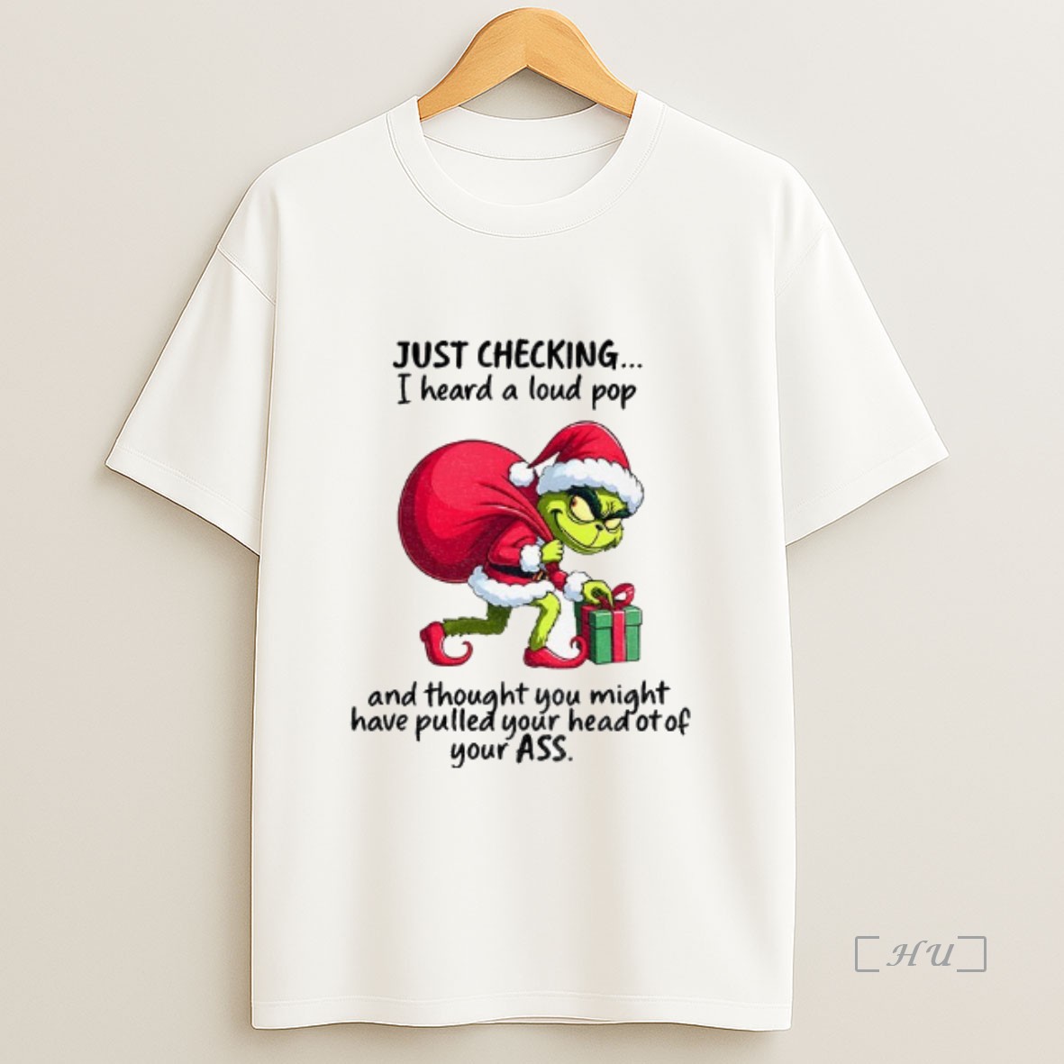 Officials Grinch Santa Claus Just Checking I Heard A Loud Pop And Thought You Might Have Pulled Your Head Of Your Ass Premium Shirt Sweatshirt Tee
